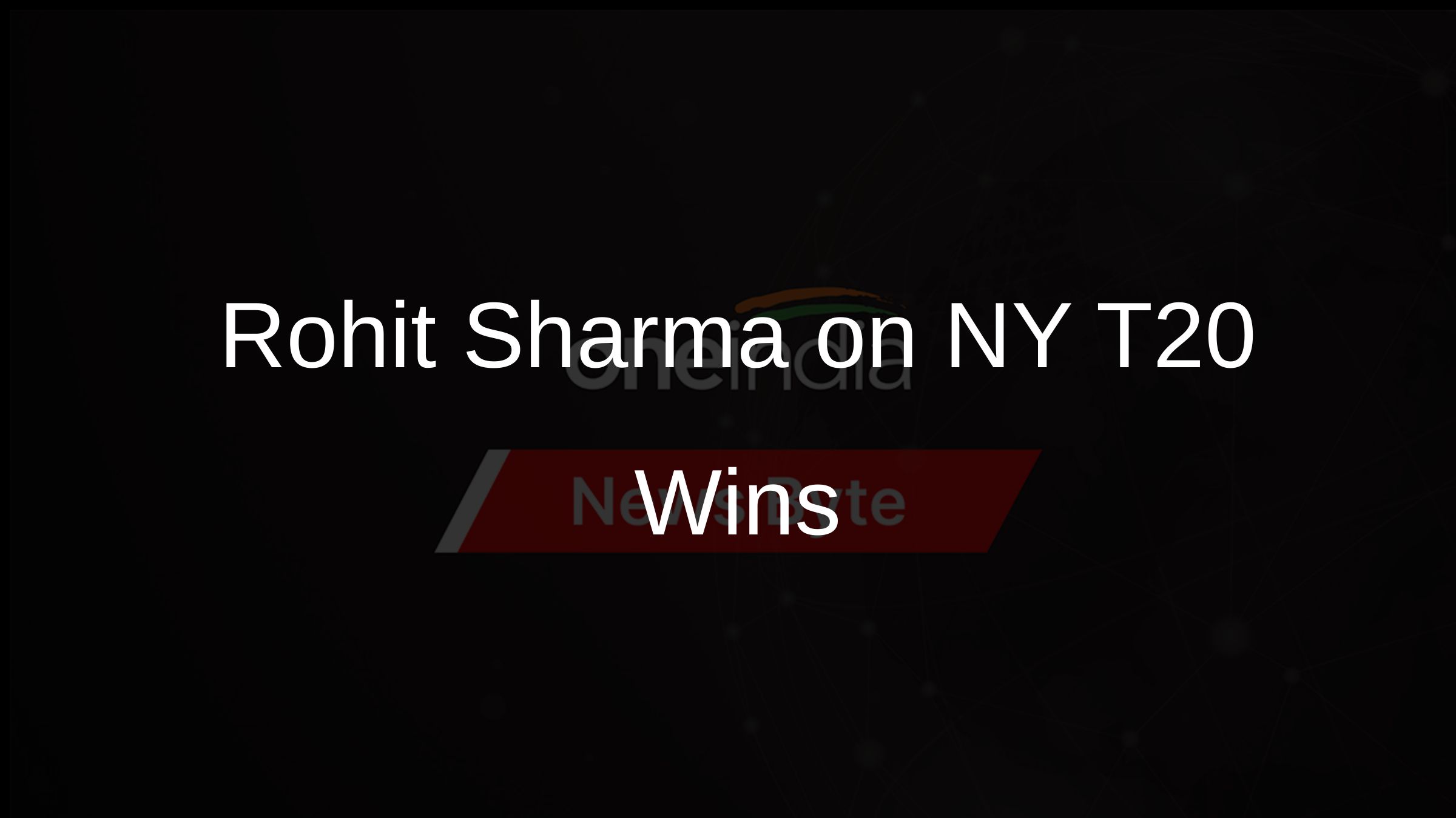 Rohit Sharma on NY T20 Wins