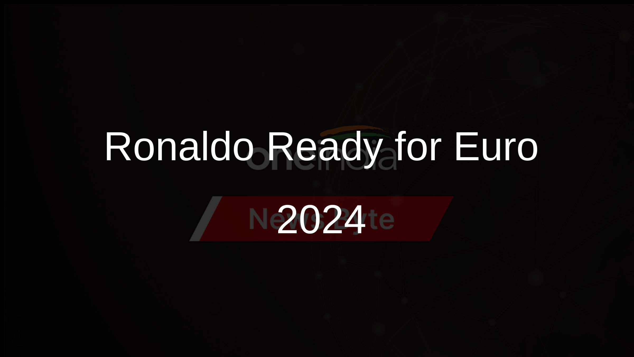 Ronaldo Ready for Euro 2024