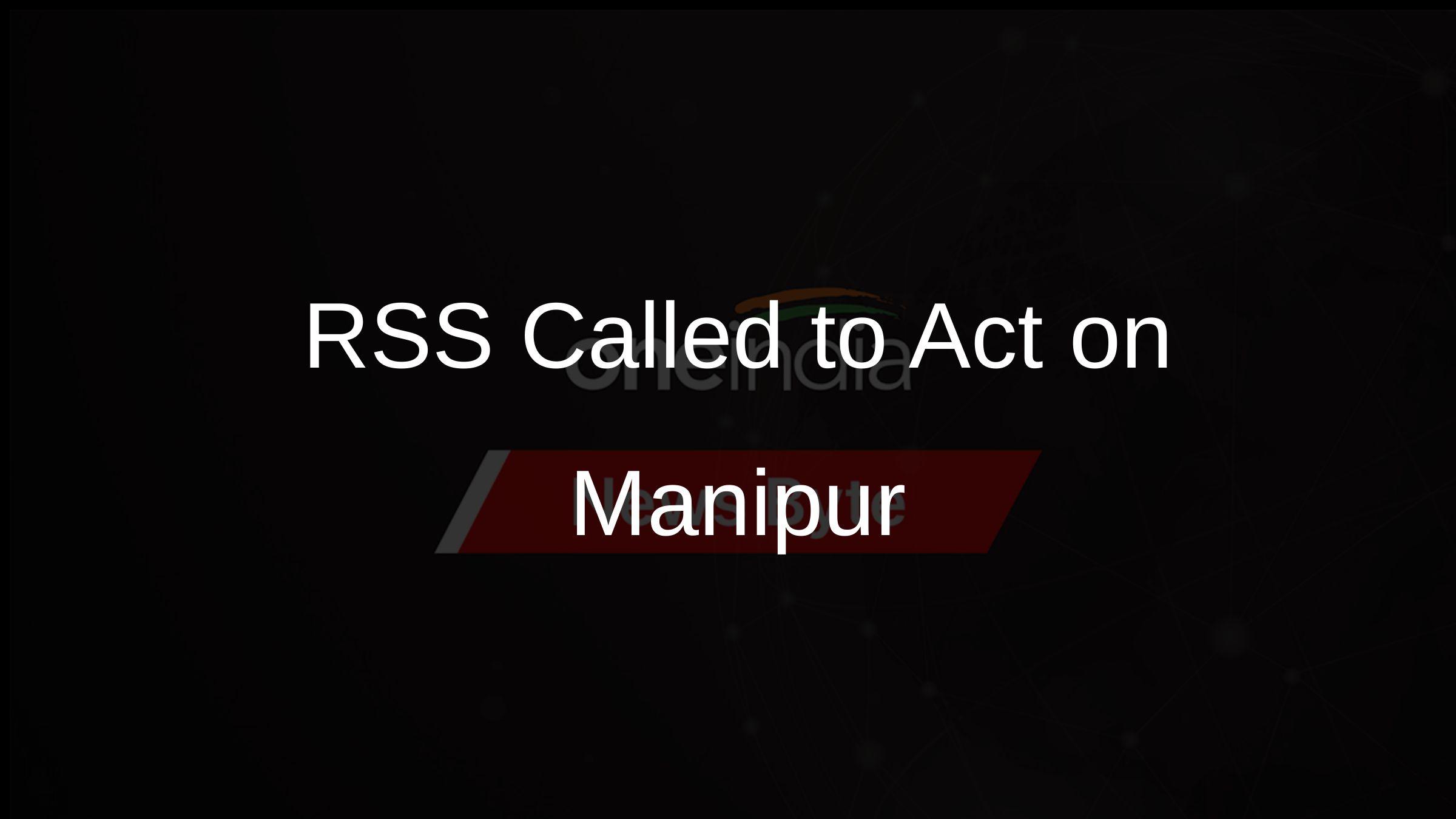 RSS Called to Act on Manipur
