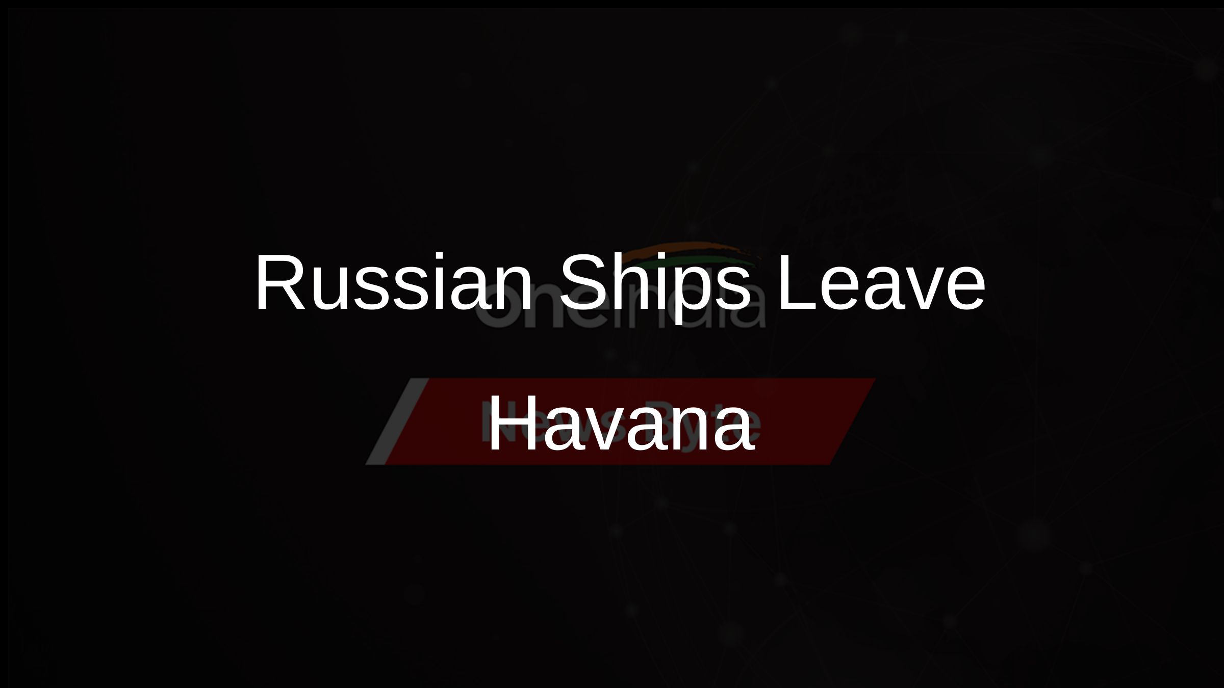 Russian Ships Leave Havana