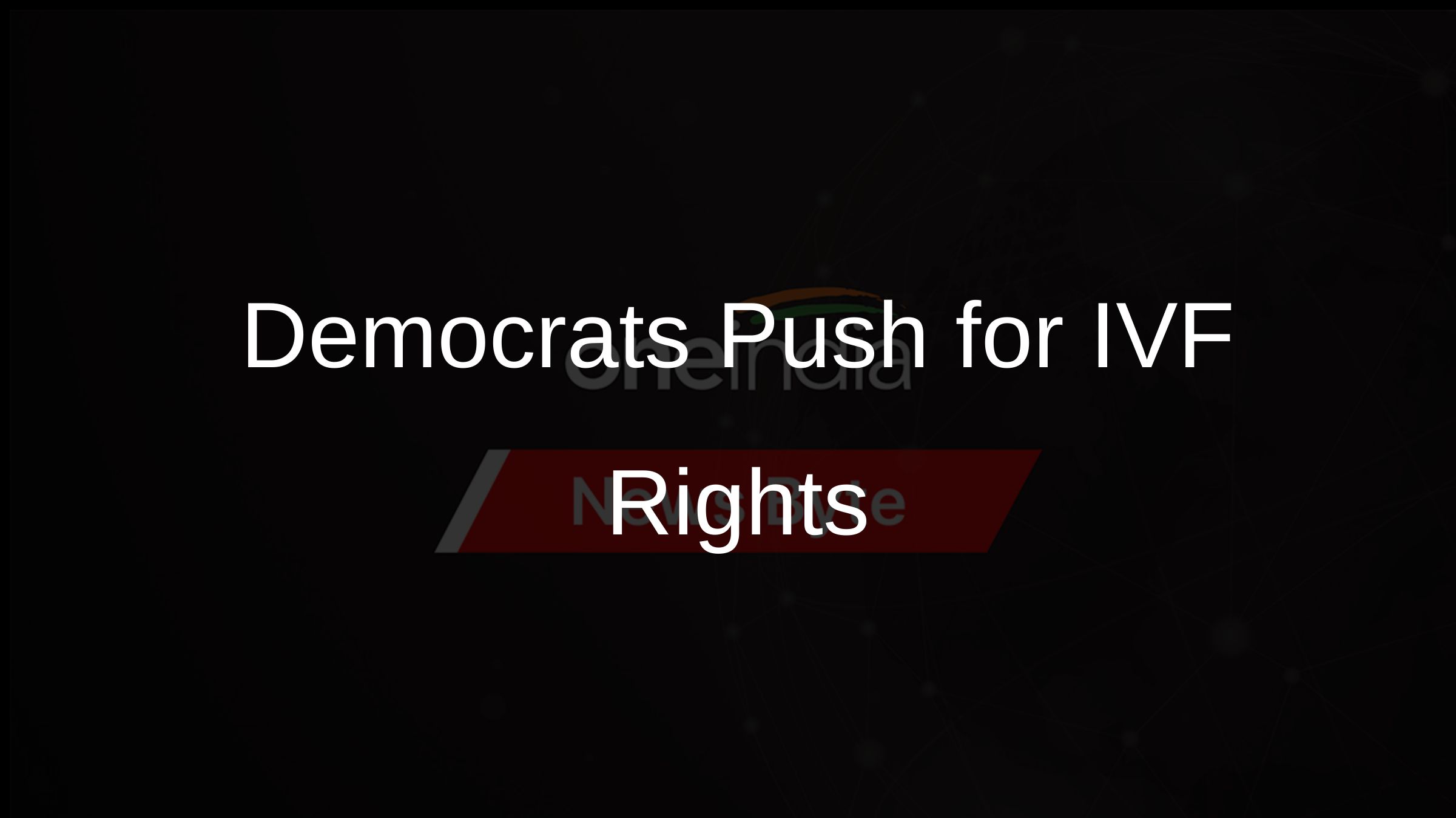 Democrats Push for IVF Rights