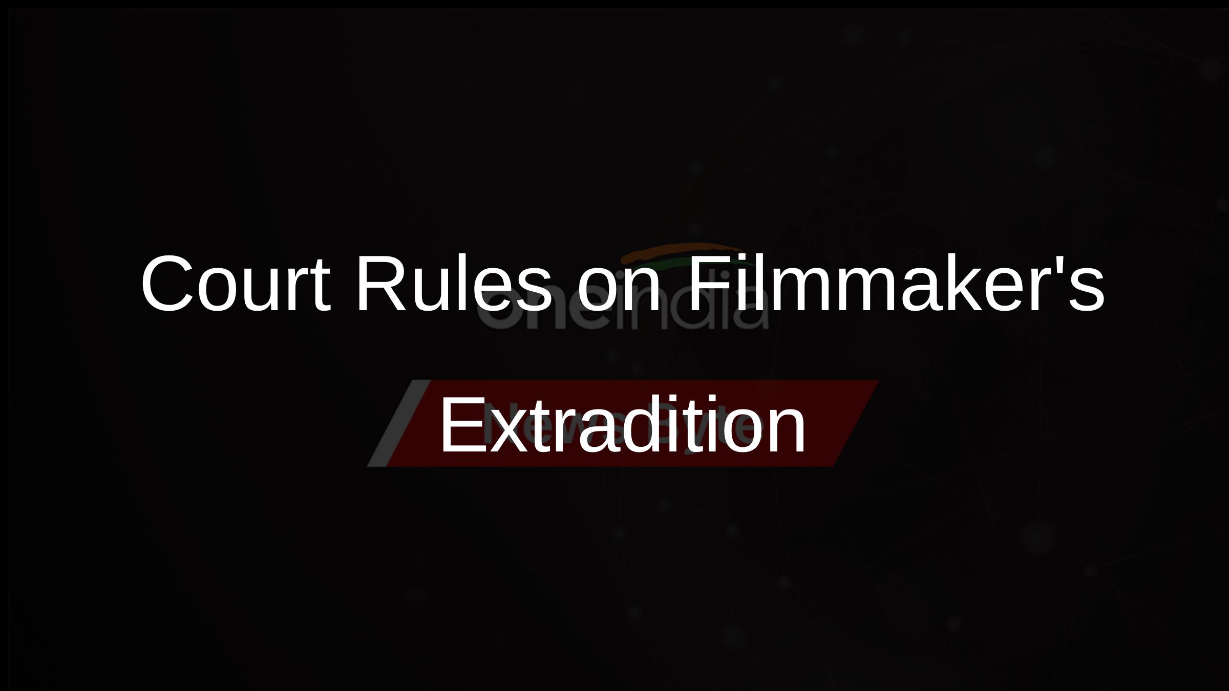 Court Rules on Filmmakers Extradition