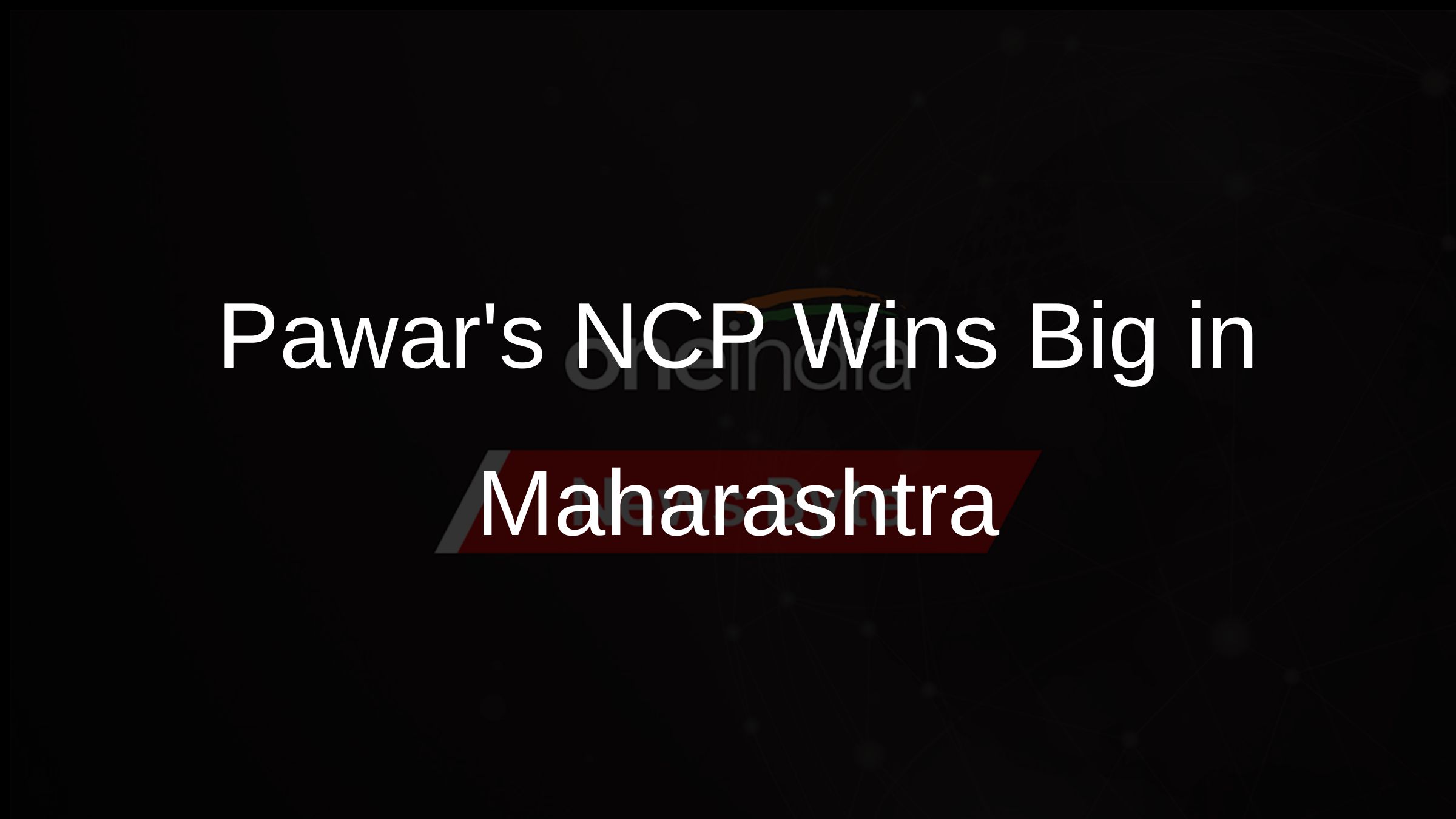 Pawars NCP Wins Big in Maharashtra