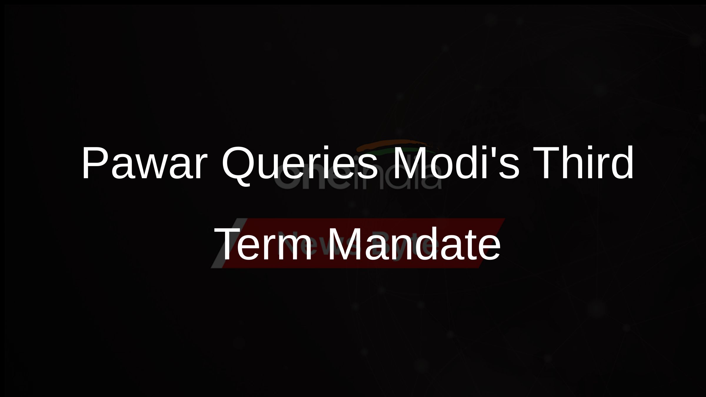 Pawar Queries Modis Third Term Mandate