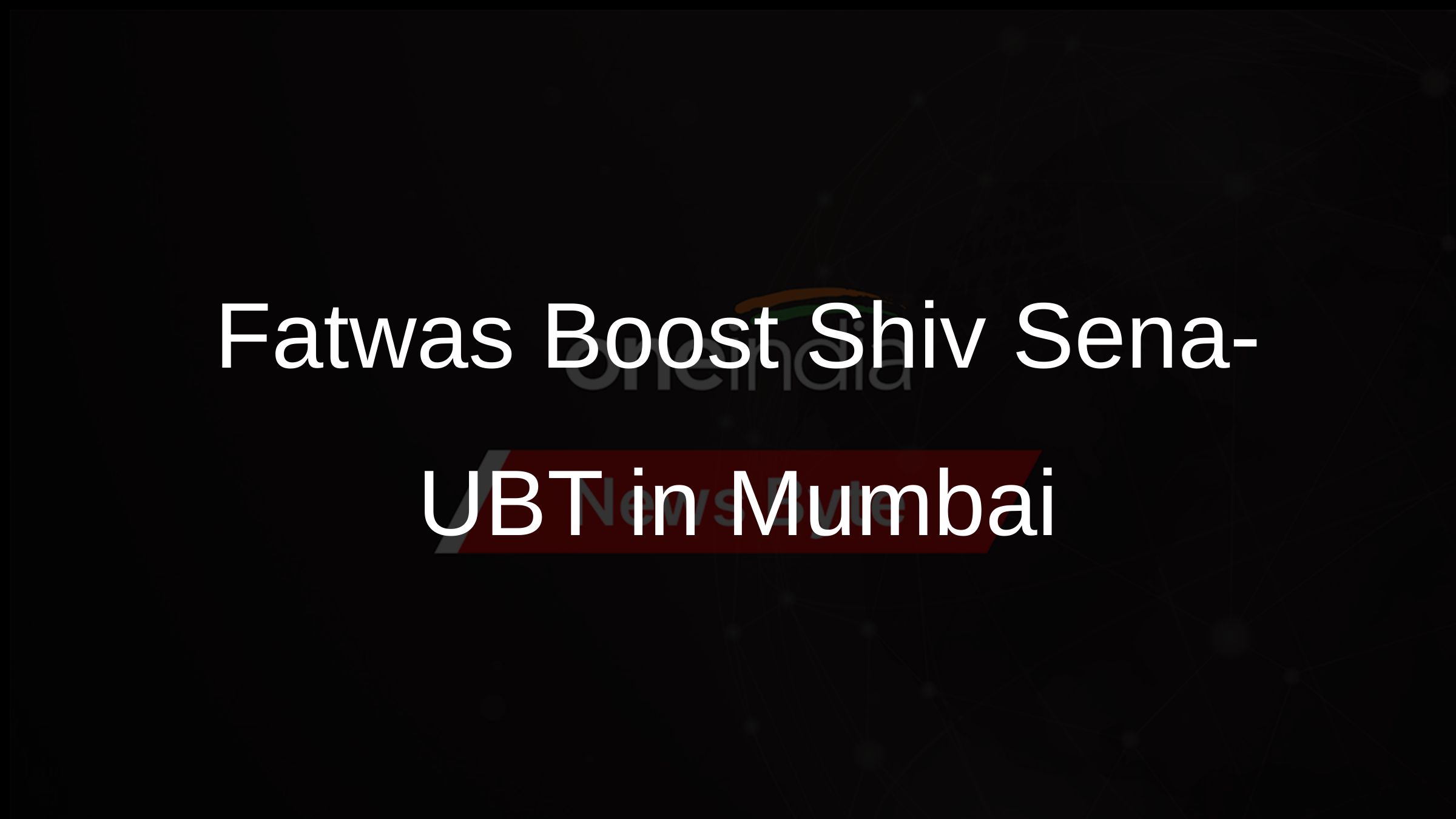 Fatwas Boost Shiv Sena-UBT in Mumbai