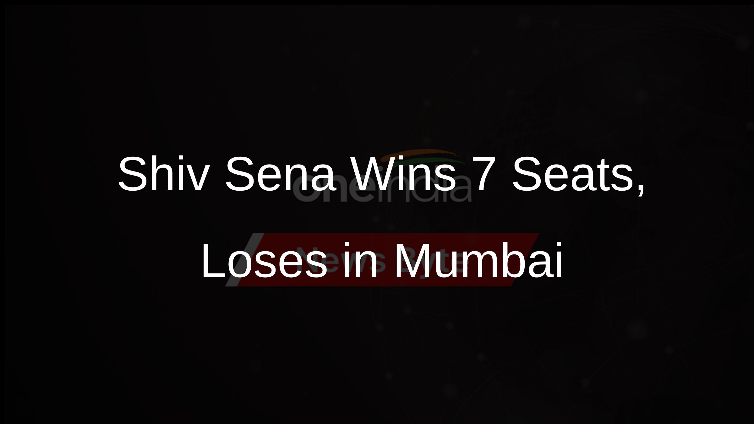 Shiv Sena Wins 7 Seats, Loses in Mumbai Shiv Sena Wins 7 Seats, Loses in Mumbai