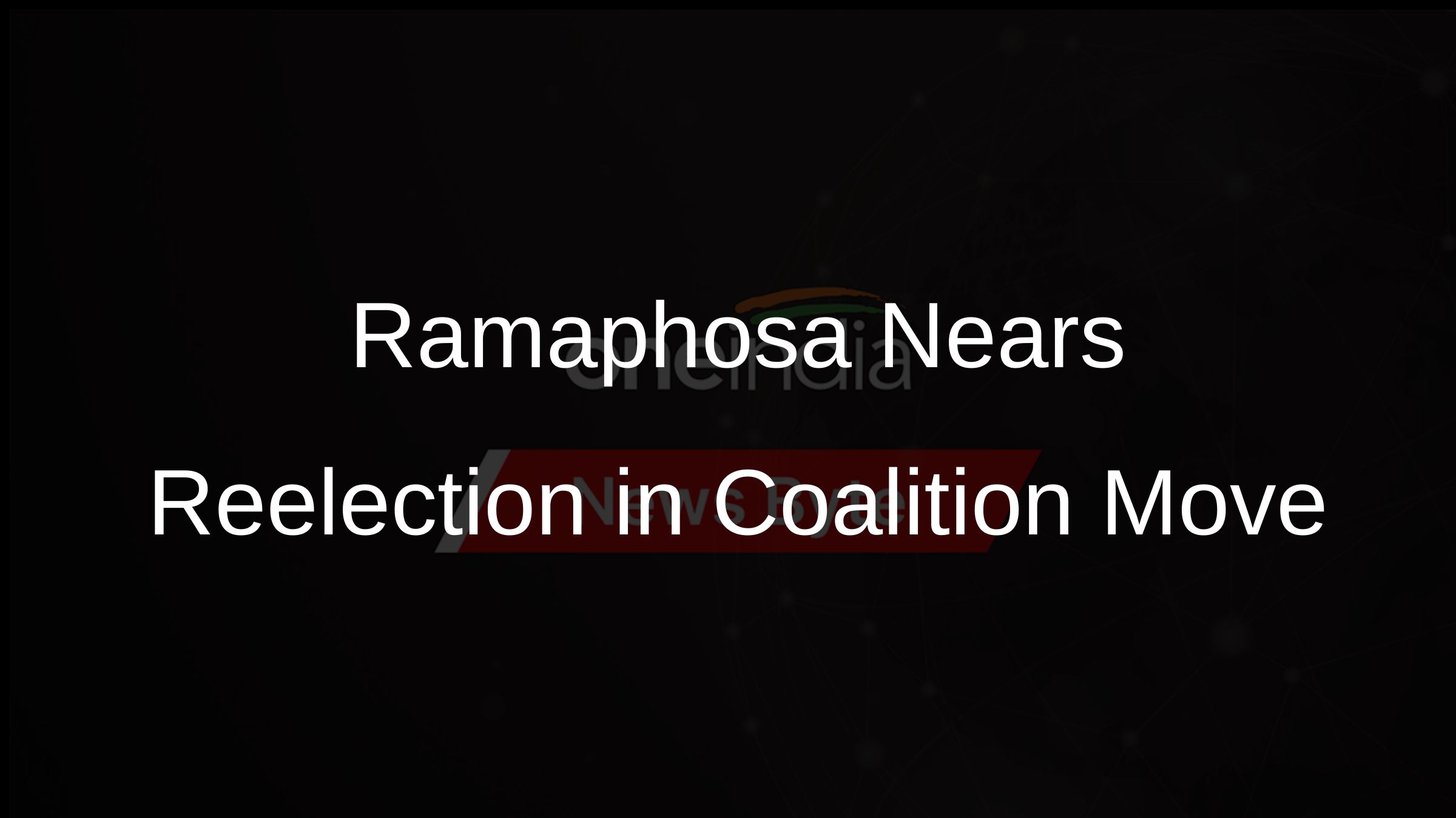 Ramaphosa Nears Reelection in Coalition Move
