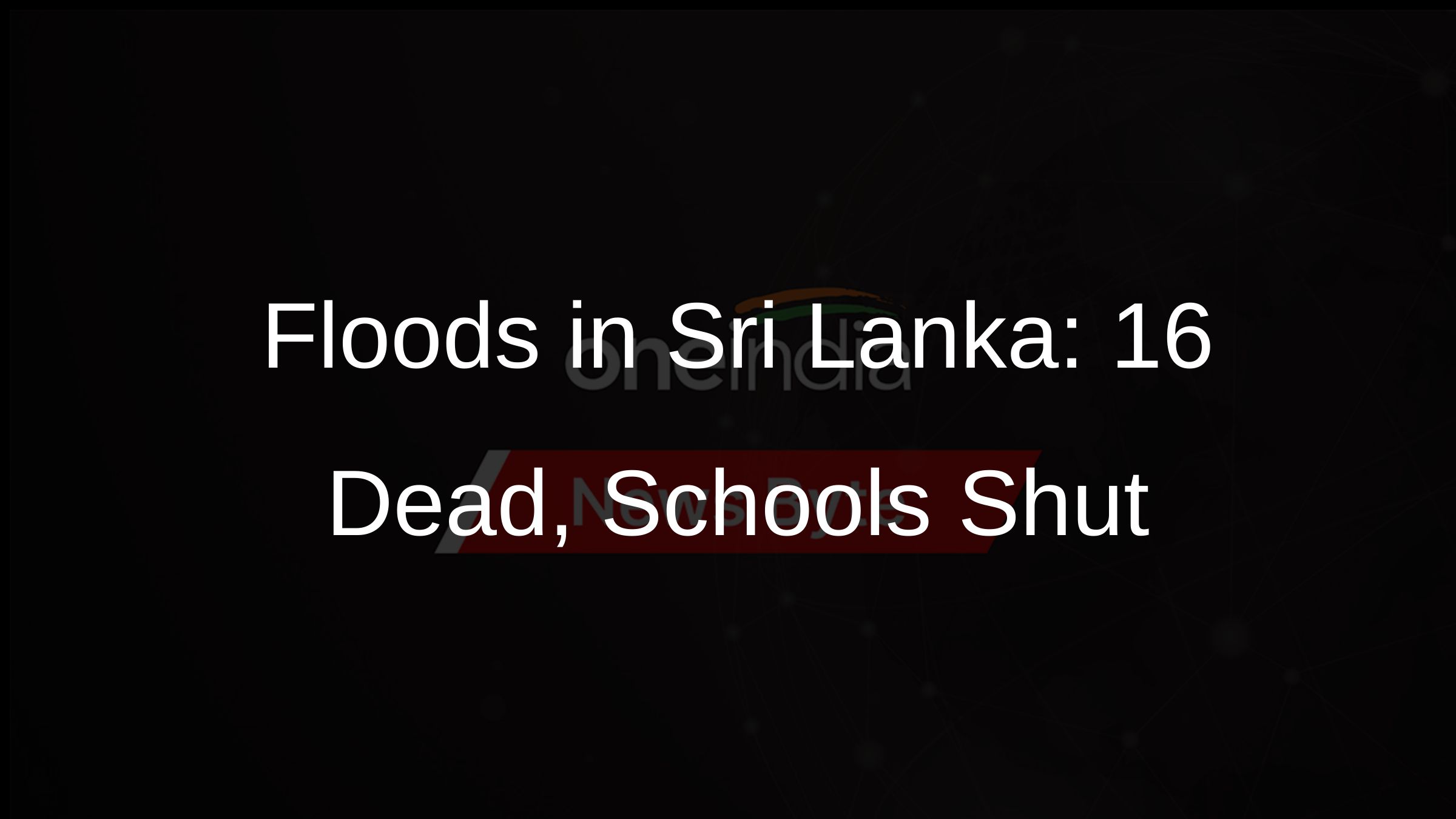 Floods in Sri Lanka: 16 Dead, Schools Shut
