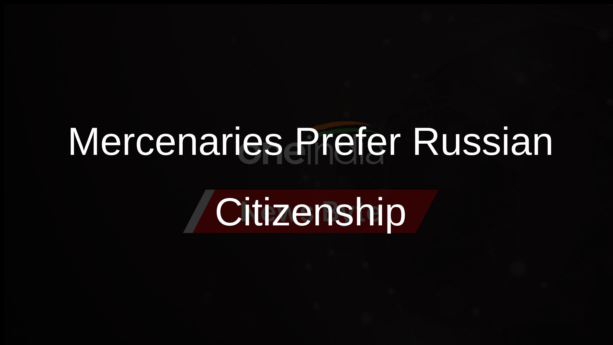 Mercenaries Prefer Russian Citizenship