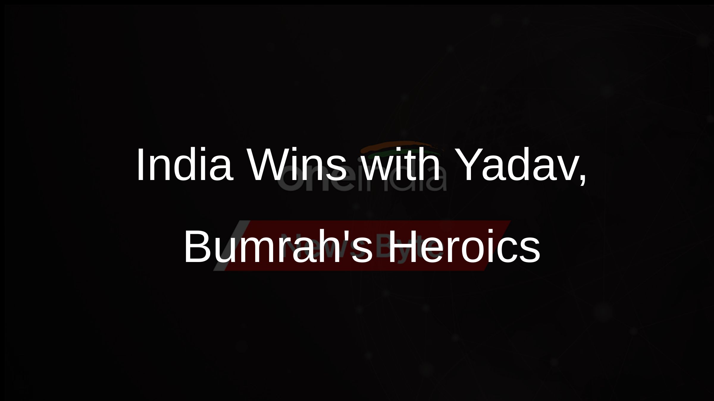 India Wins with Yadav, Bumrahs Heroics