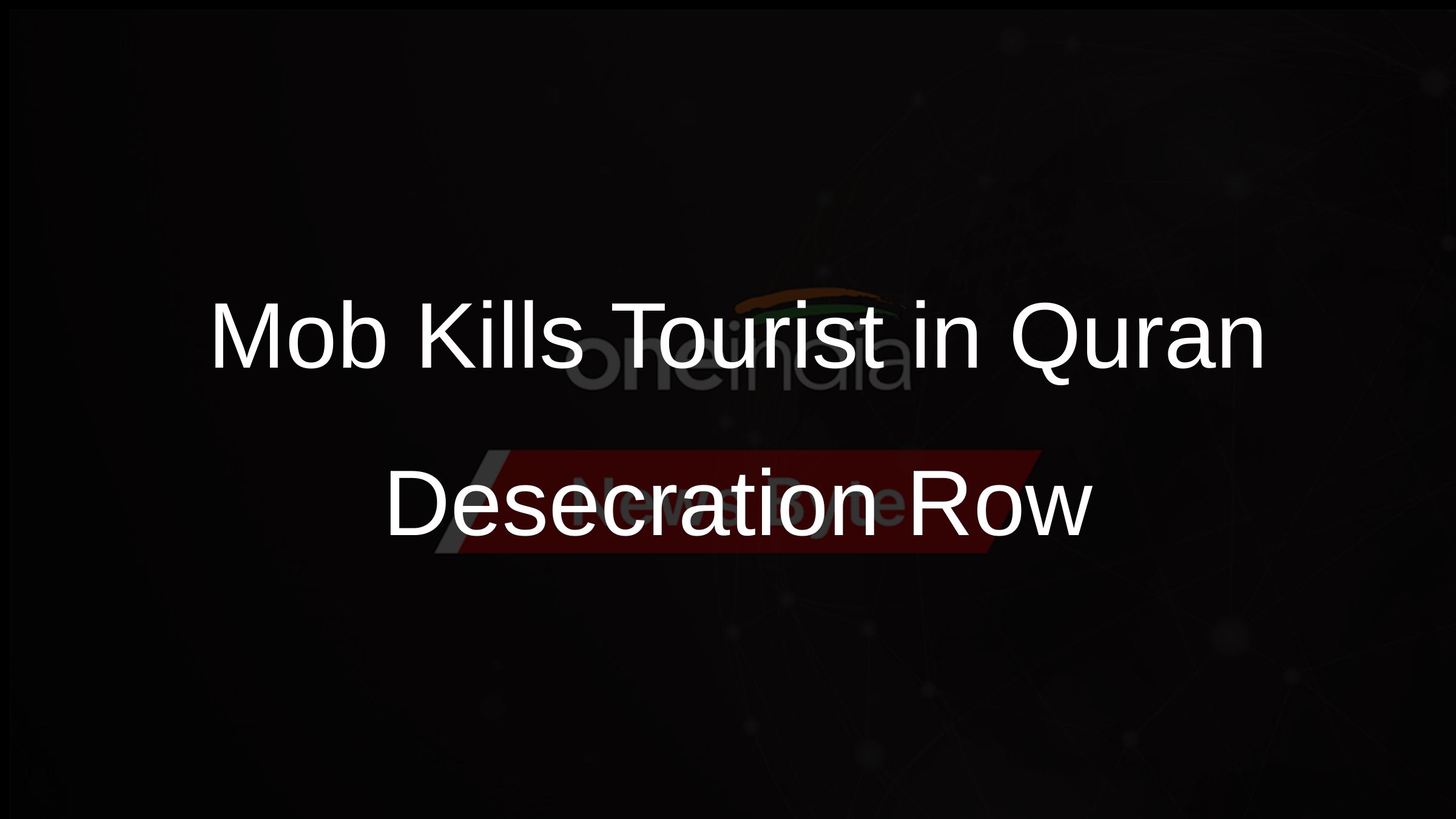 Mob Kills Tourist in Quran Desecration Row