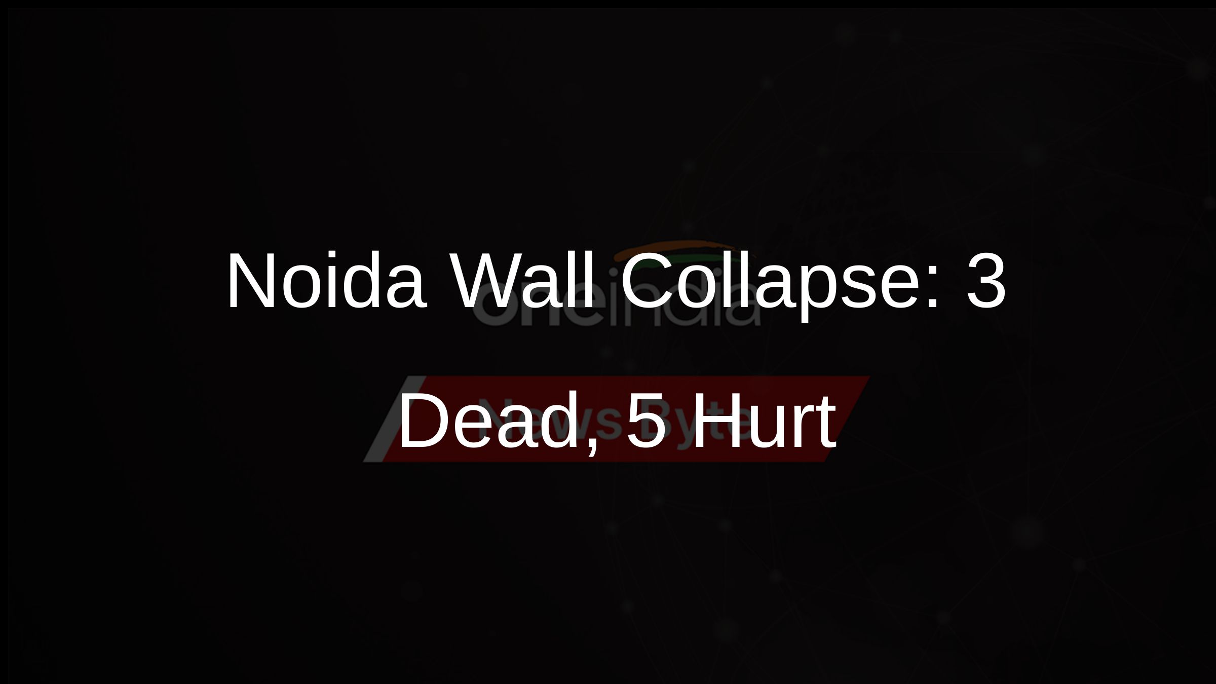 Noida Wall Collapse: 3 Dead, 5 Hurt