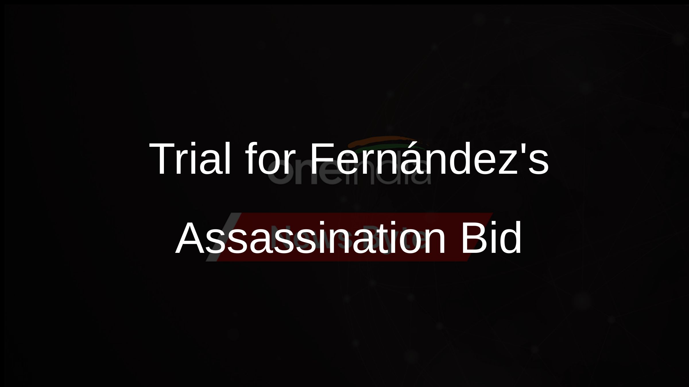 Trial for Fernándezs Assassination Bid