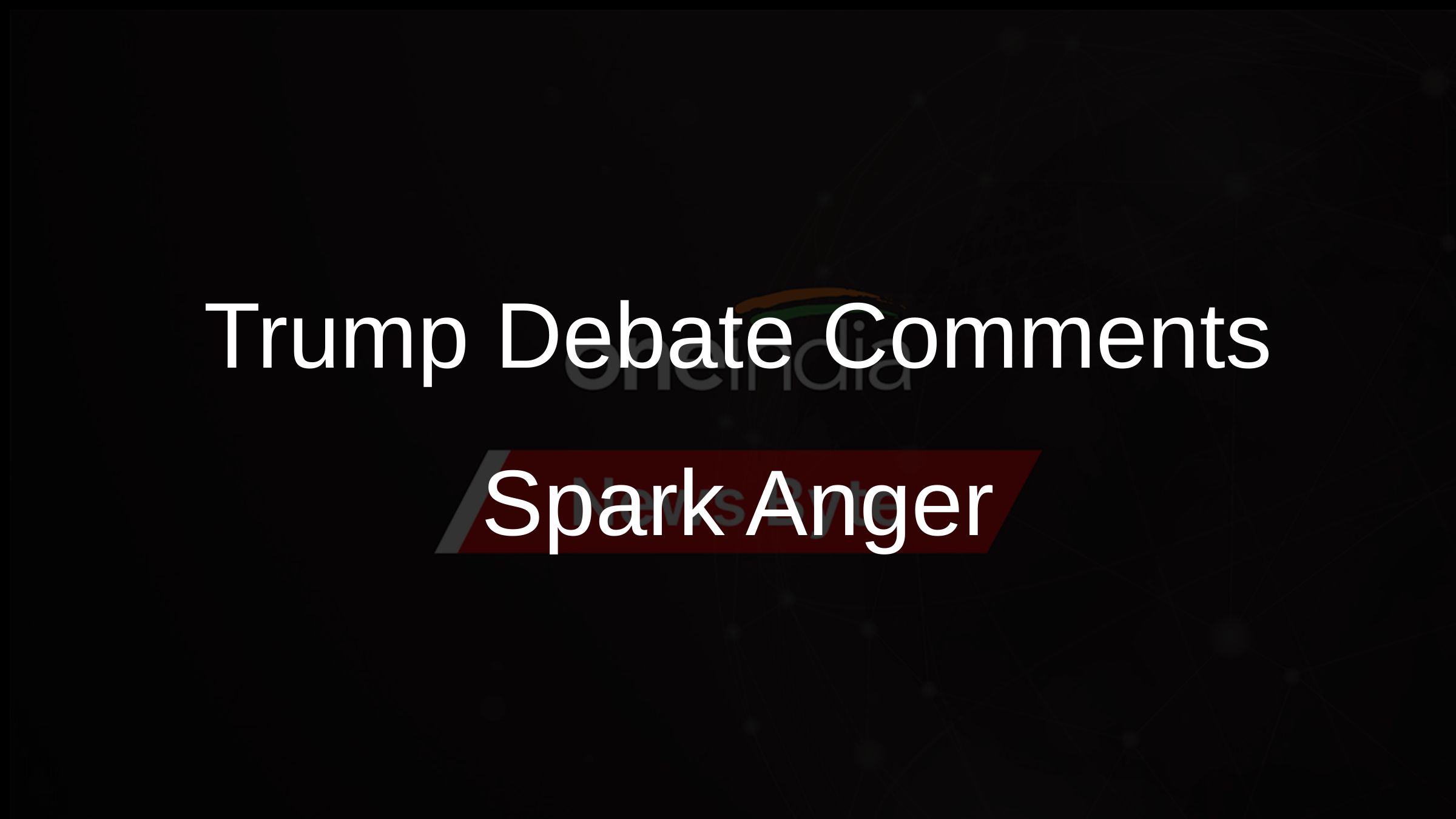 Trump Debate Comments Spark Anger