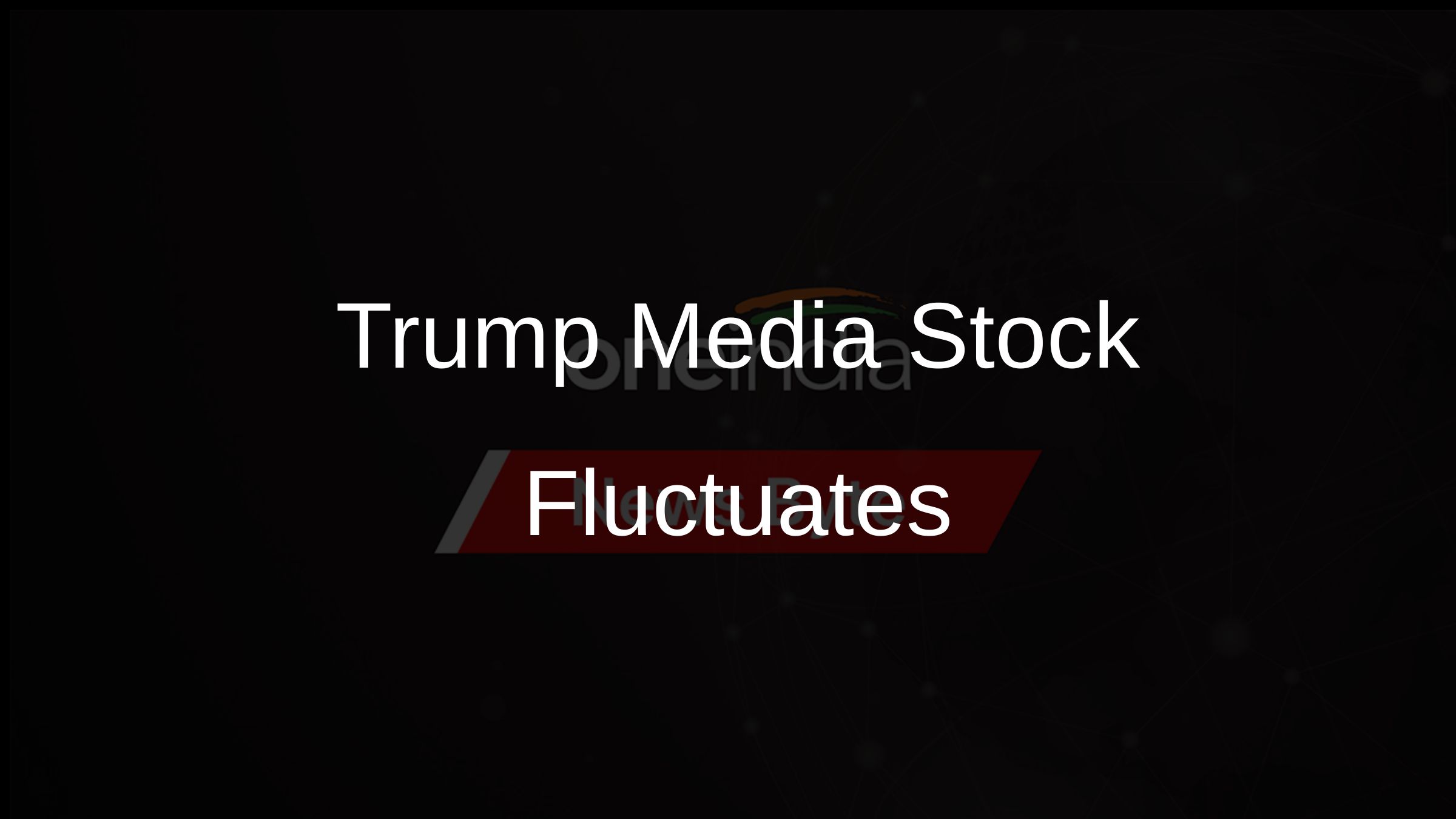 Trump Media Stock Fluctuates