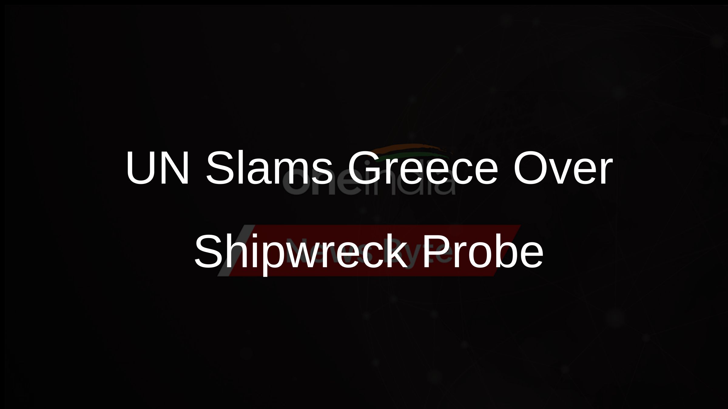 UN Slams Greece Over Shipwreck Probe
