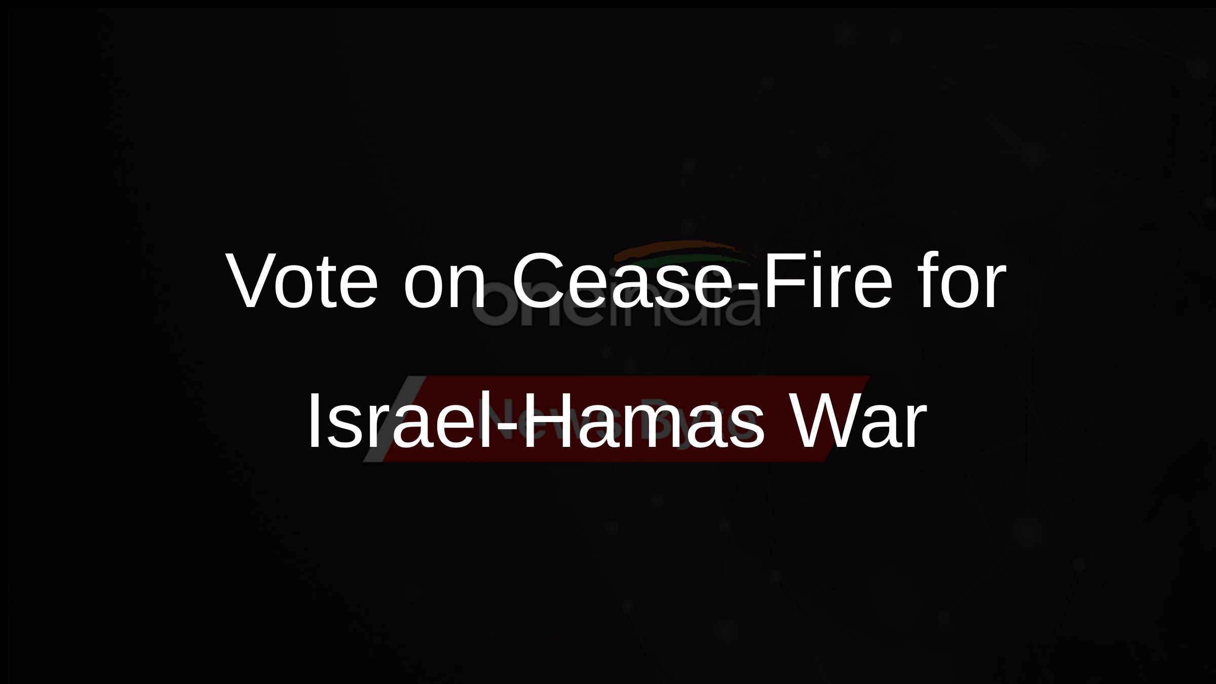 Vote on Cease-Fire for Israel-Hamas War