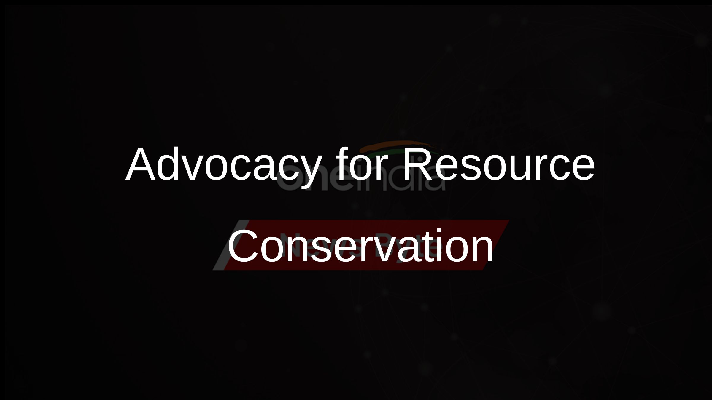 Advocacy for Resource Conservation