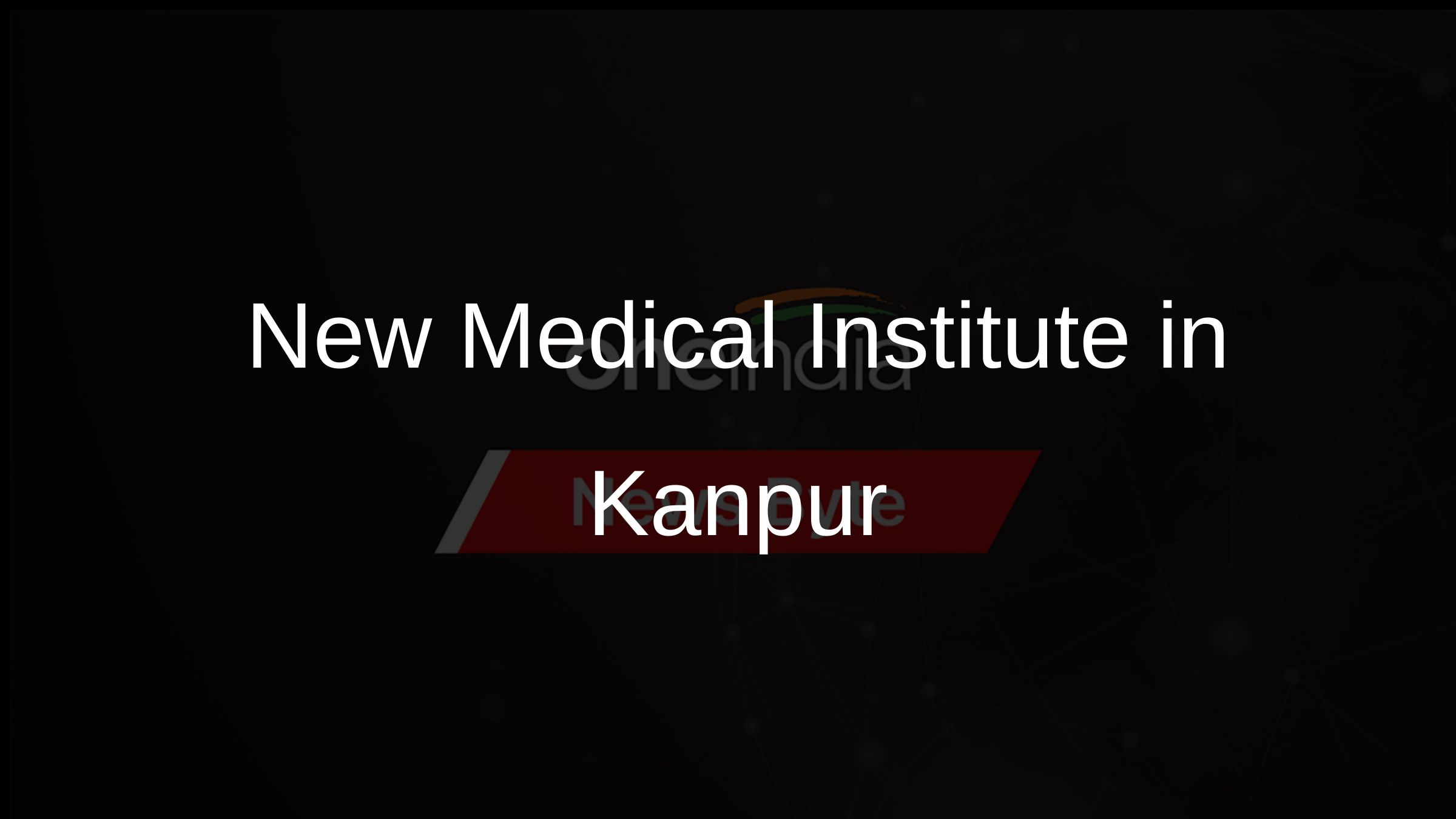 New Medical Institute in Kanpur