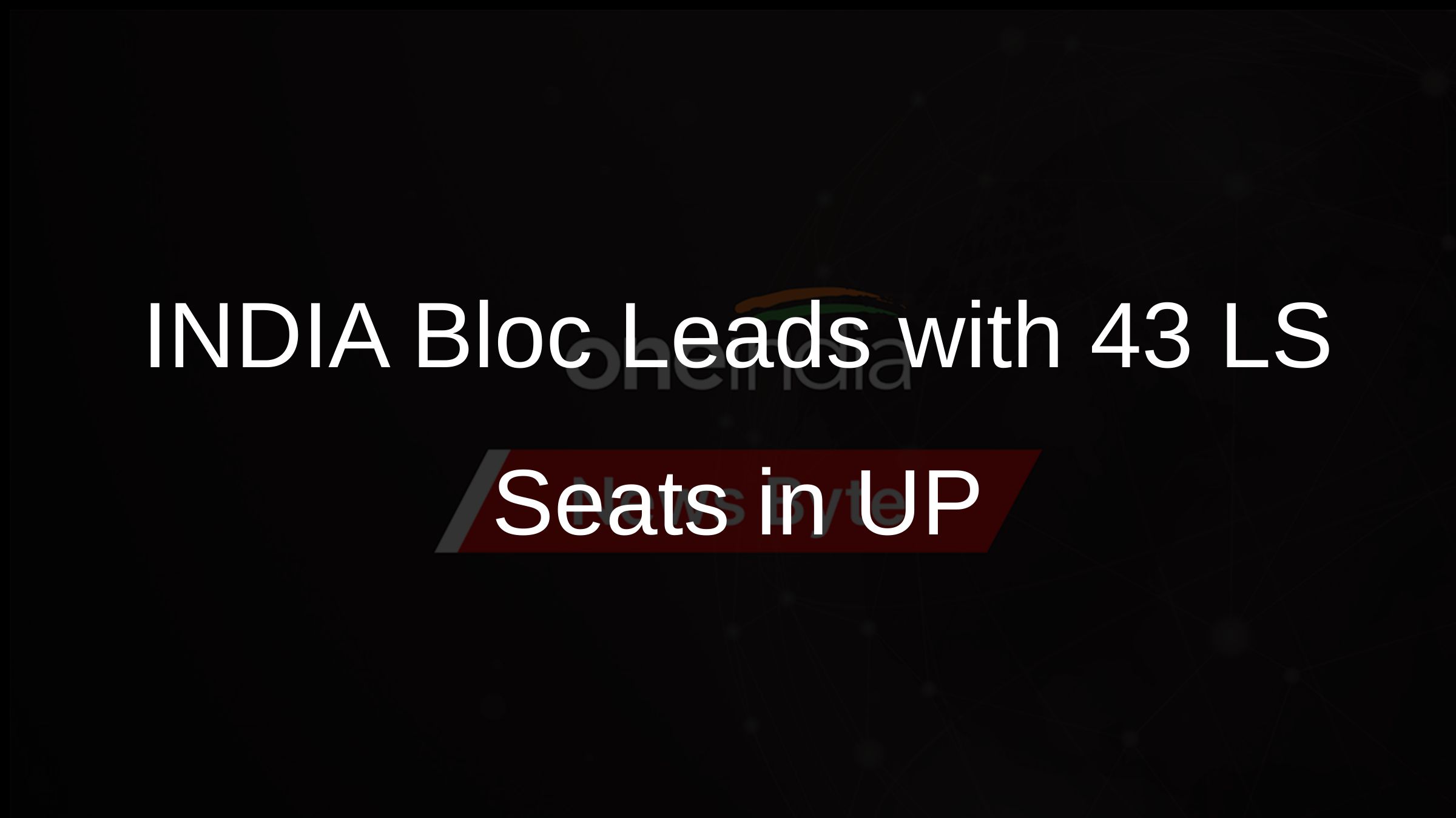 INDIA Bloc Leads with 43 LS Seats in UP