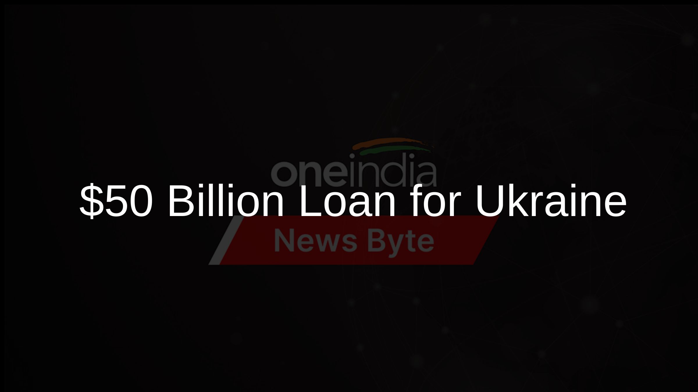 $50 Billion Loan for Ukraine