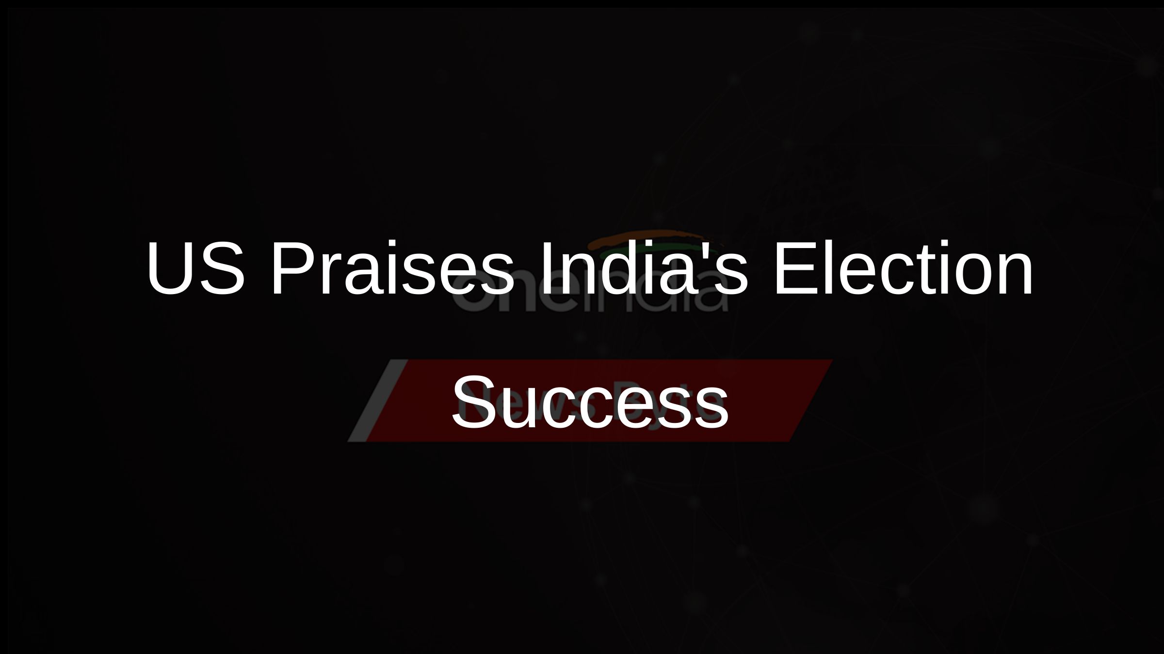 US Praises Indias Election Success