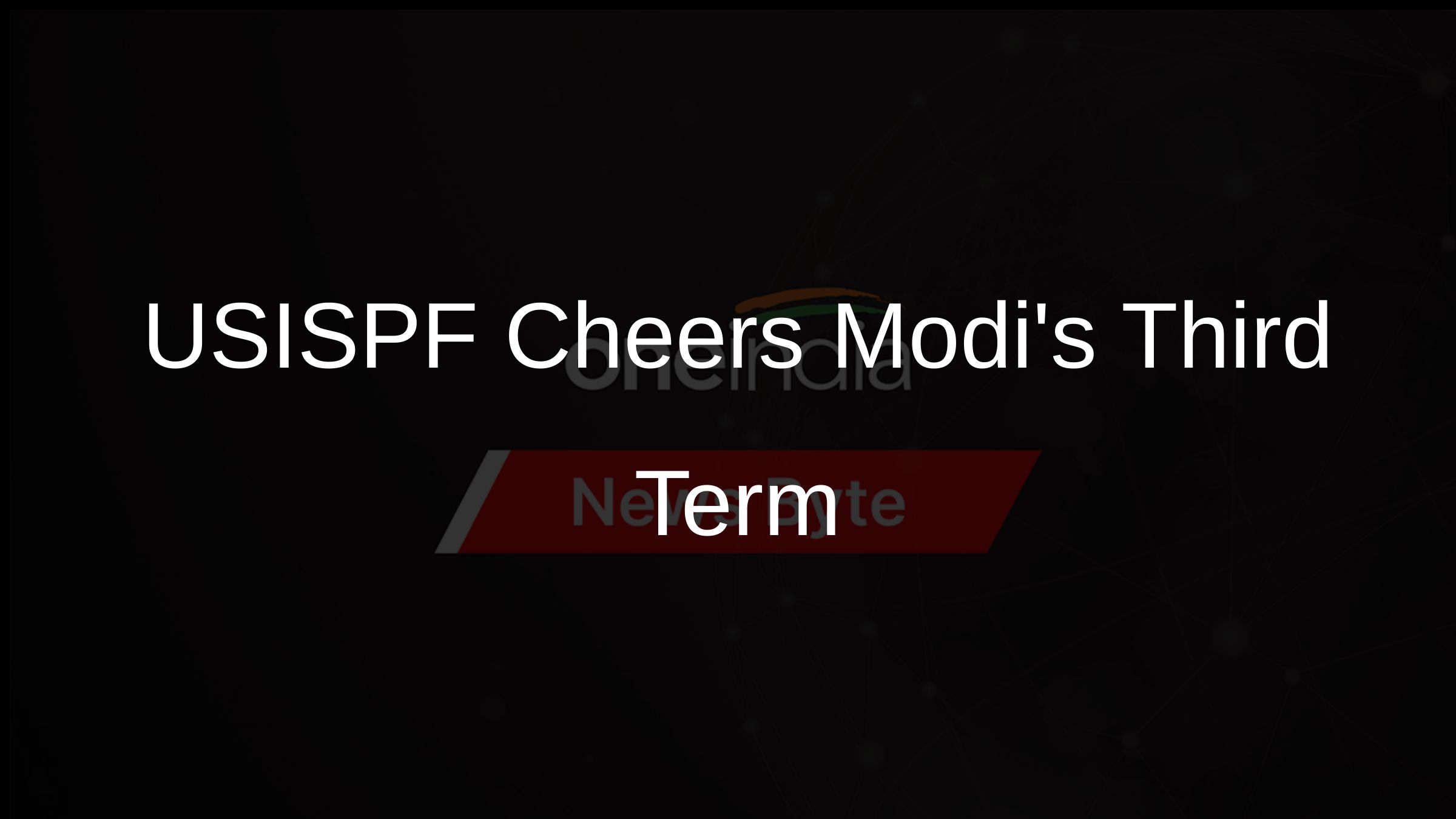 USISPF Cheers Modis Third Term USISPF Cheers Modis Third Term