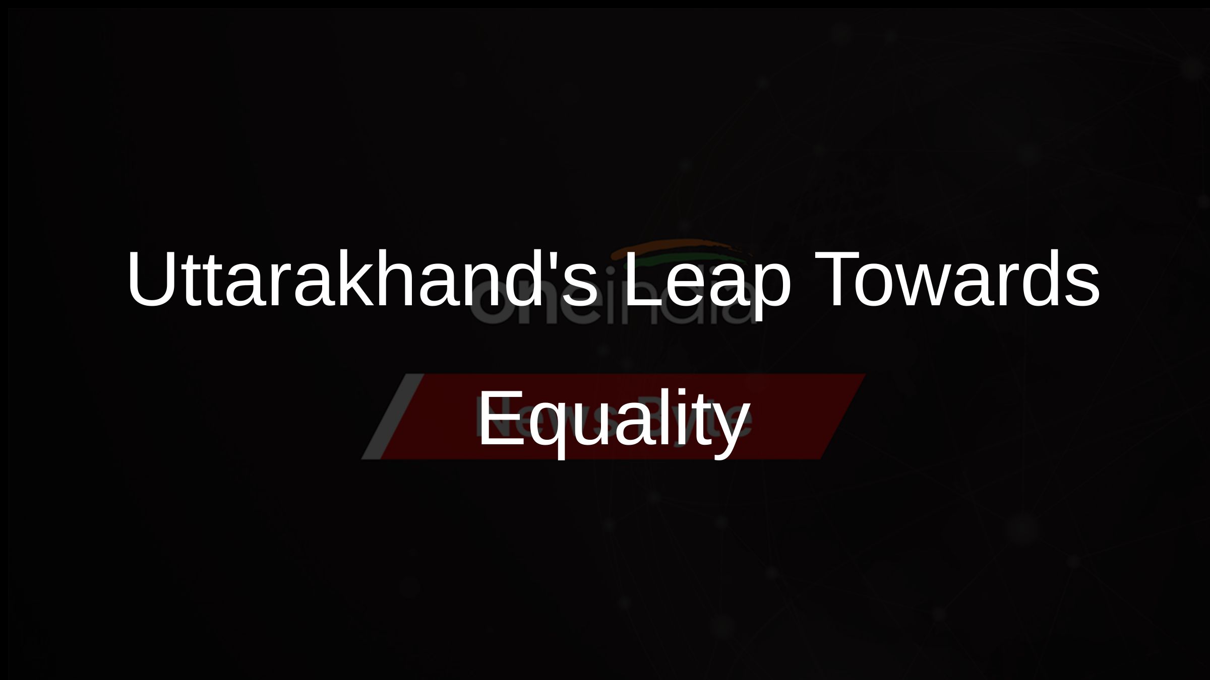 Uttarakhands Leap Towards Equality