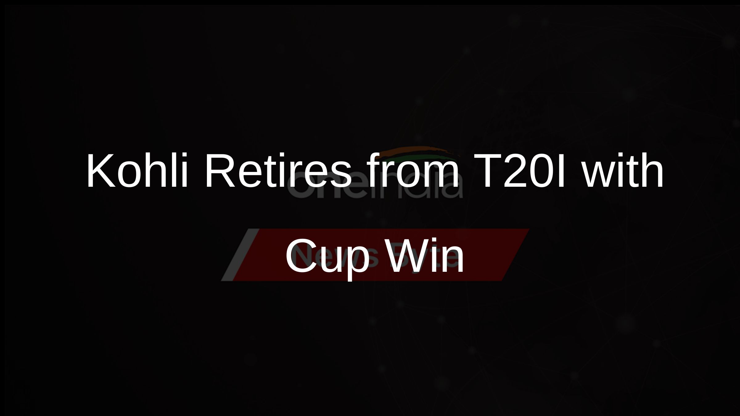 Kohli Retires from T20I with Cup Win Kohli Retires from T20I with Cup Win