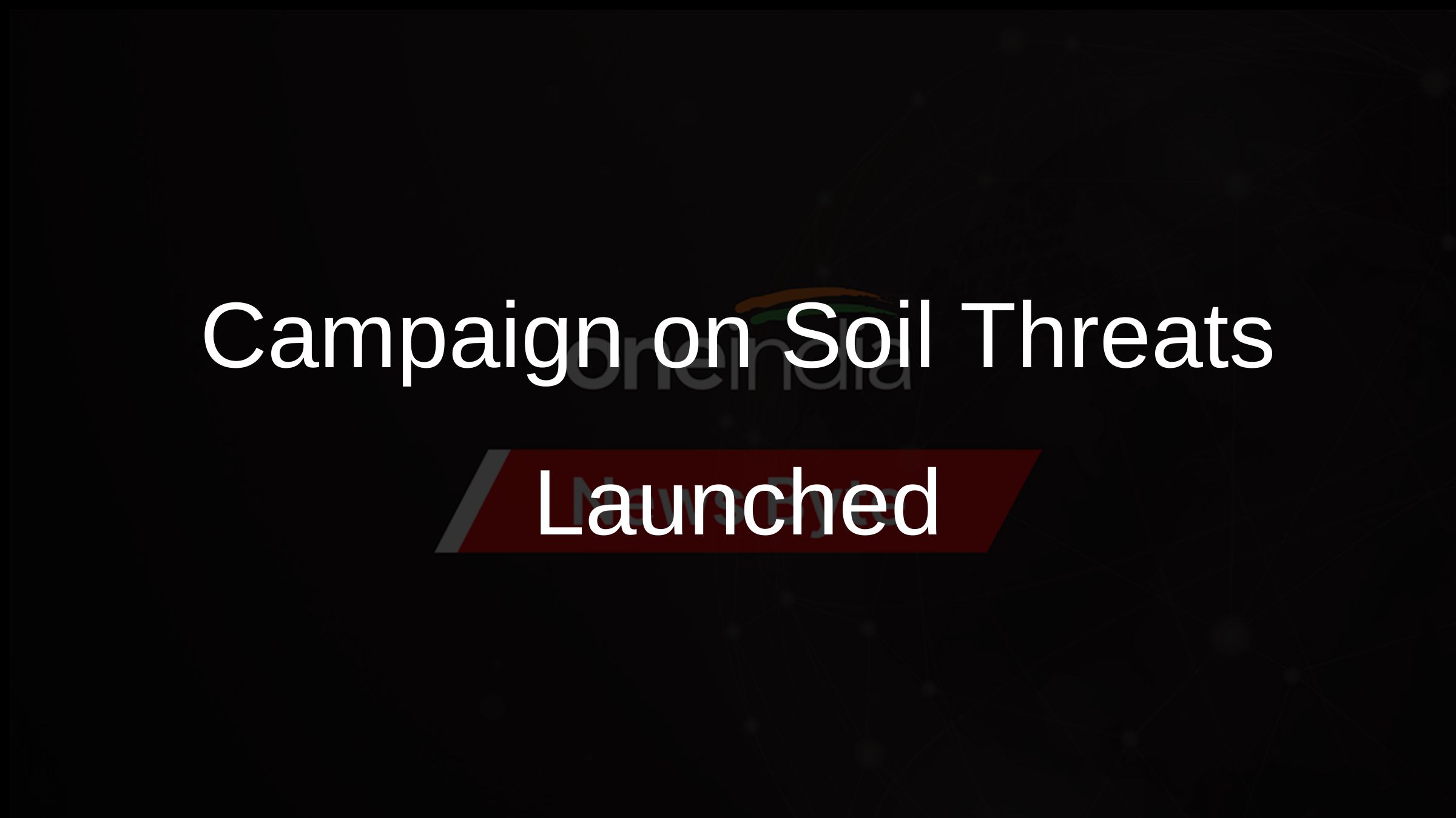Campaign on Soil Threats Launched