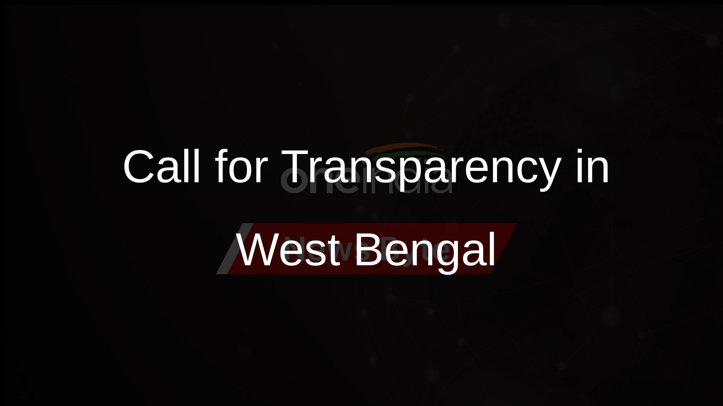 Call for Transparency in West Bengal Call for Transparency in West Bengal