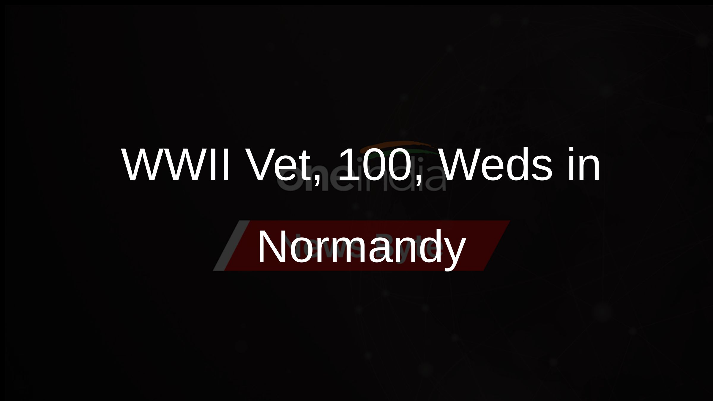 WWII Vet, 100, Weds in Normandy