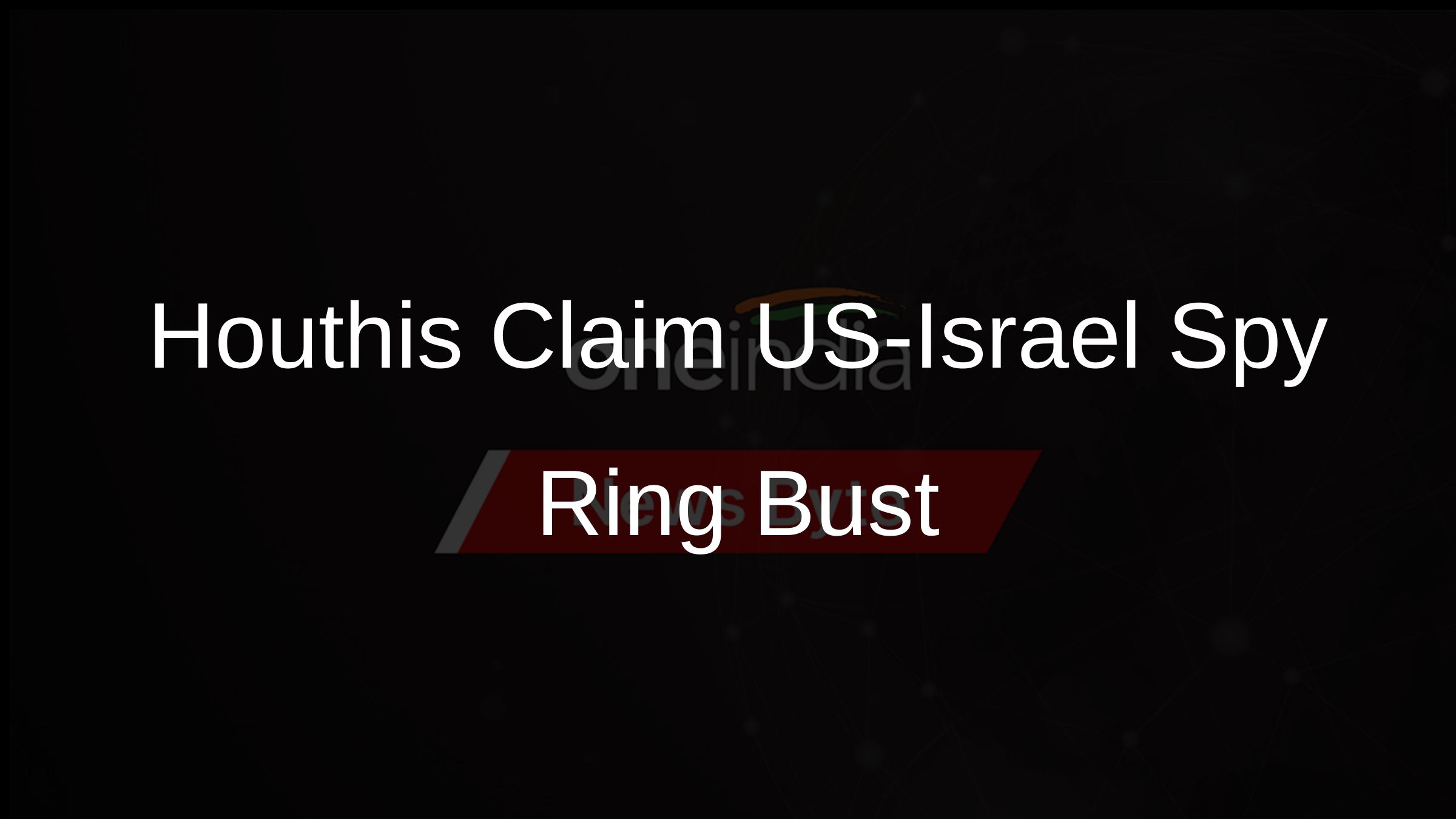 Houthis Claim US-Israel Spy Ring Bust