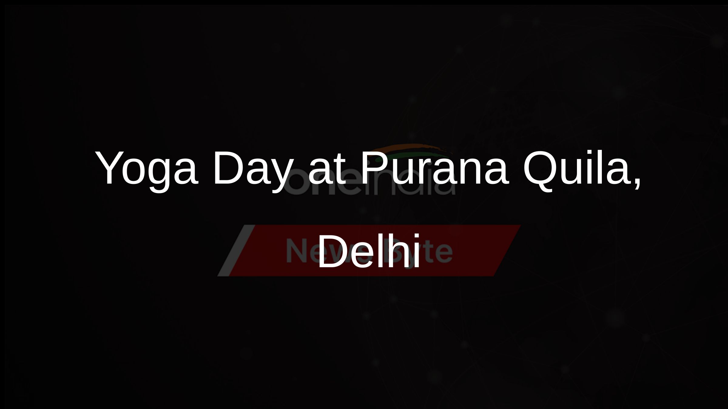 Yoga Day at Purana Quila, Delhi
