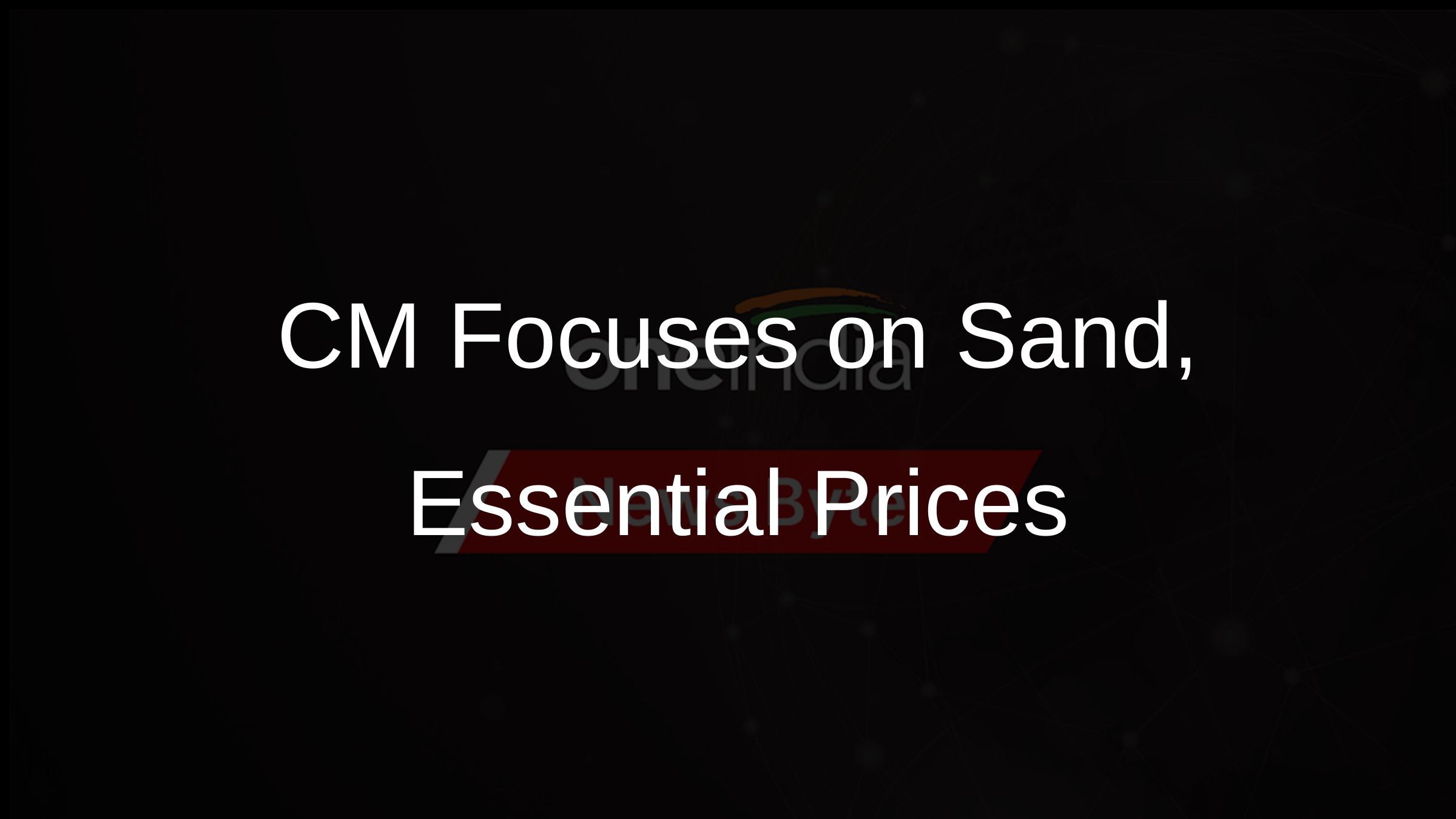 CM Focuses on Sand, Essential Prices