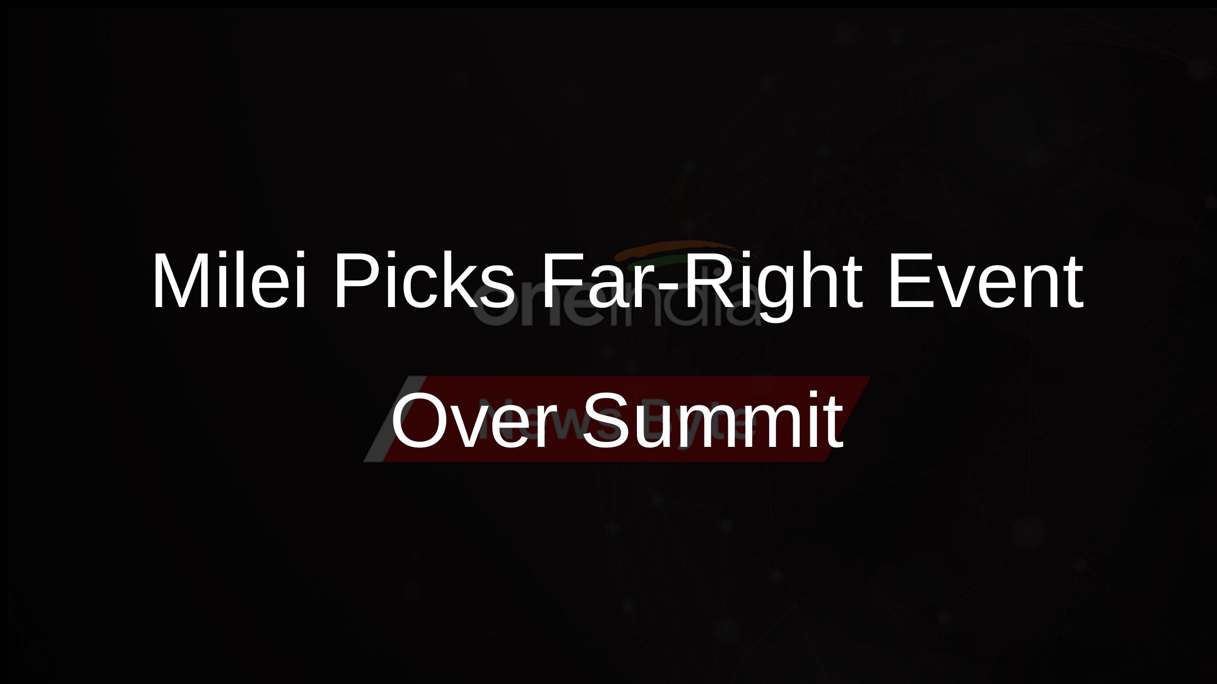 Milei Picks Far-Right Event Over Summit