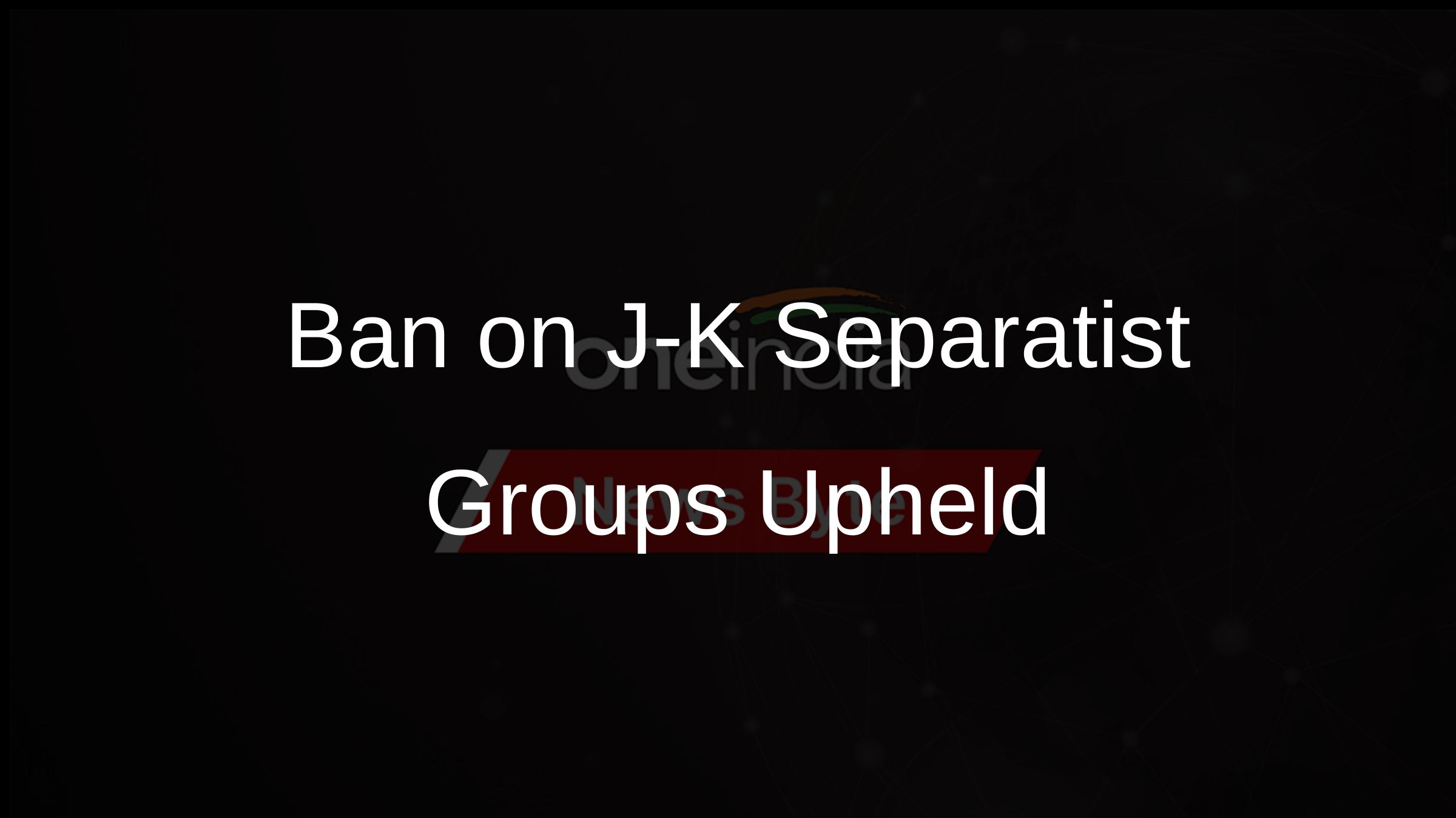Ban on J-K Separatist Groups Upheld