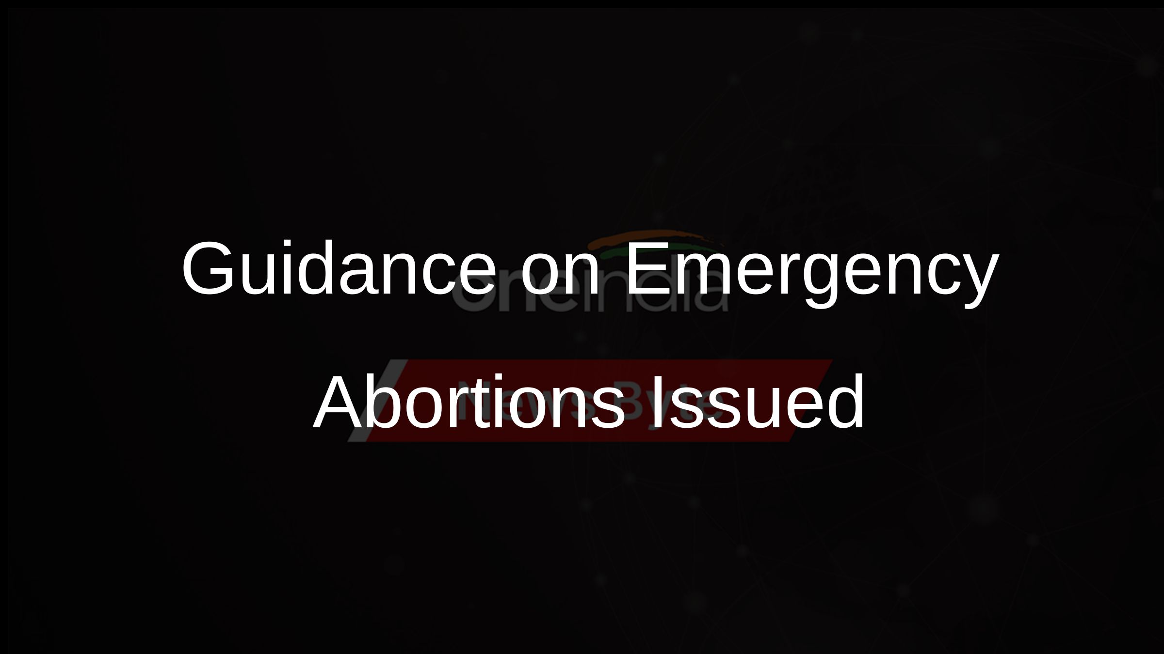 Guidance on Emergency Abortions Issued
