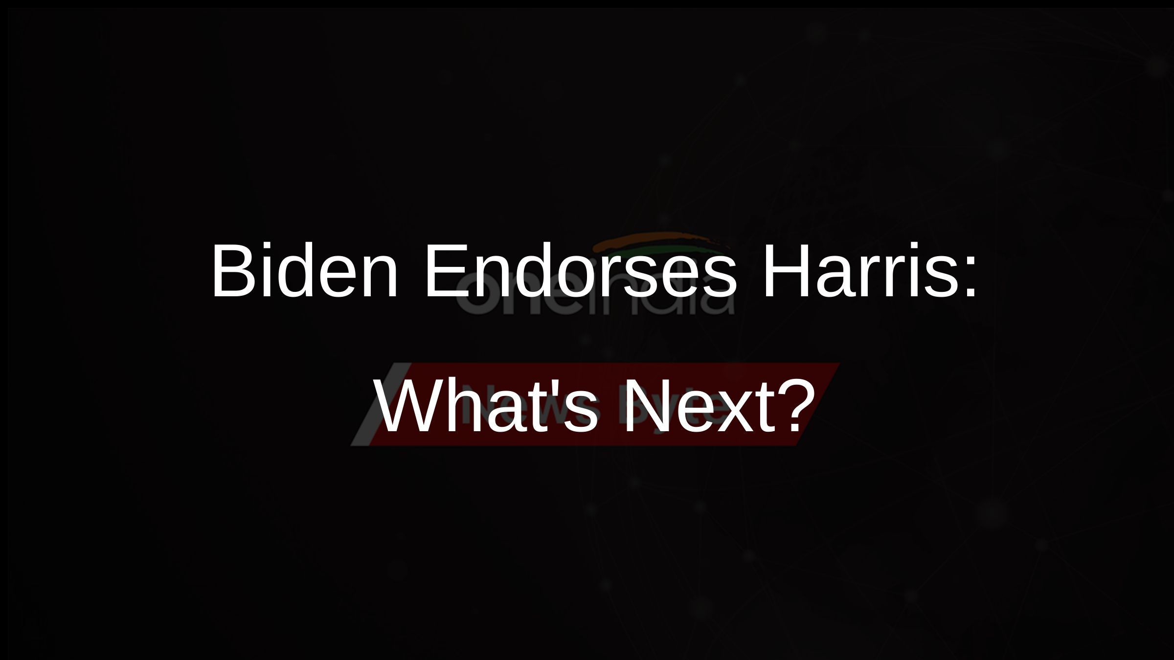 Biden Endorses Harris: Whats Next?