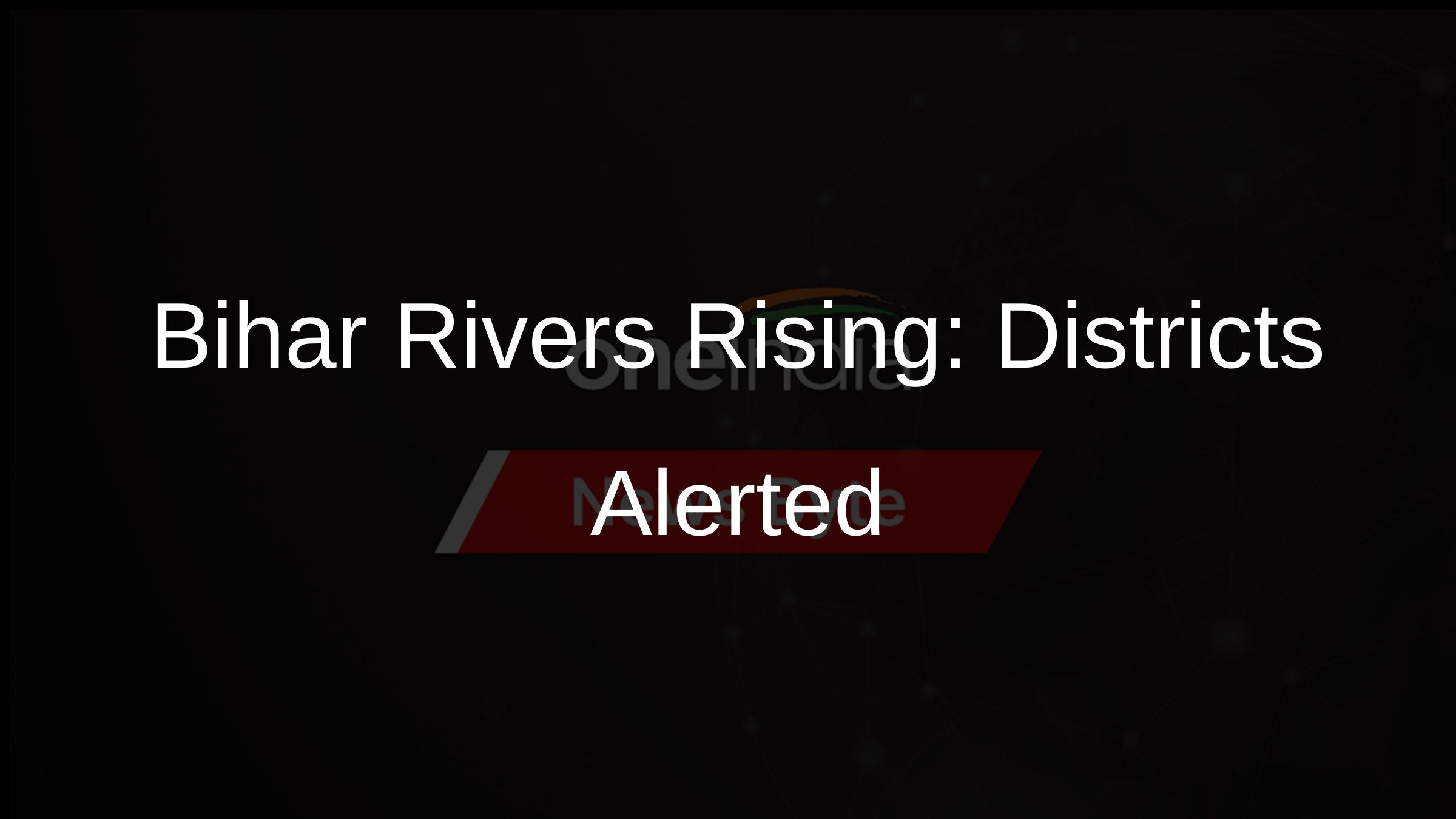 Bihar Rivers Rising: Districts Alerted