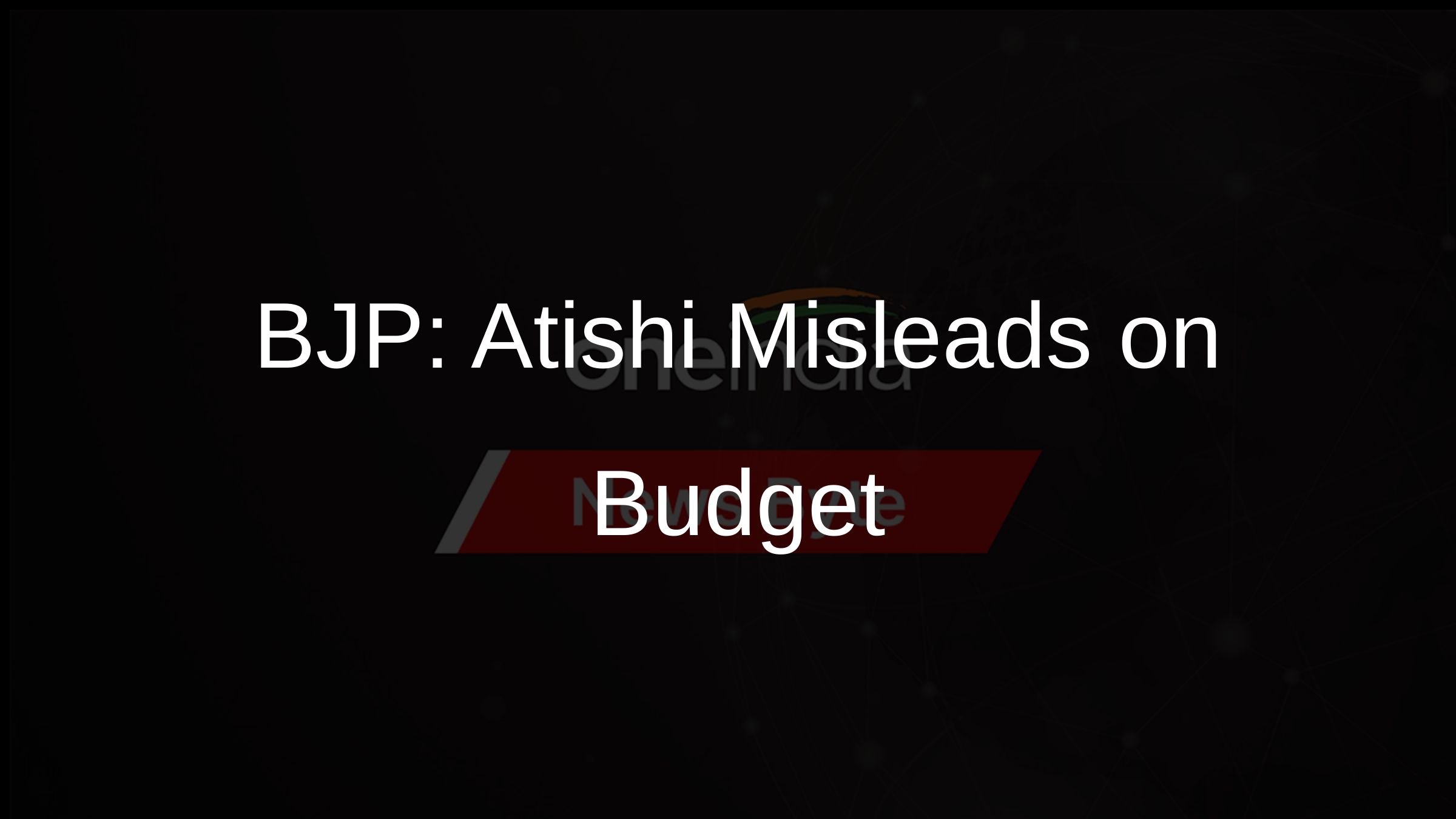 BJP: Atishi Misleads on Budget BJP: Atishi Misleads on Budget