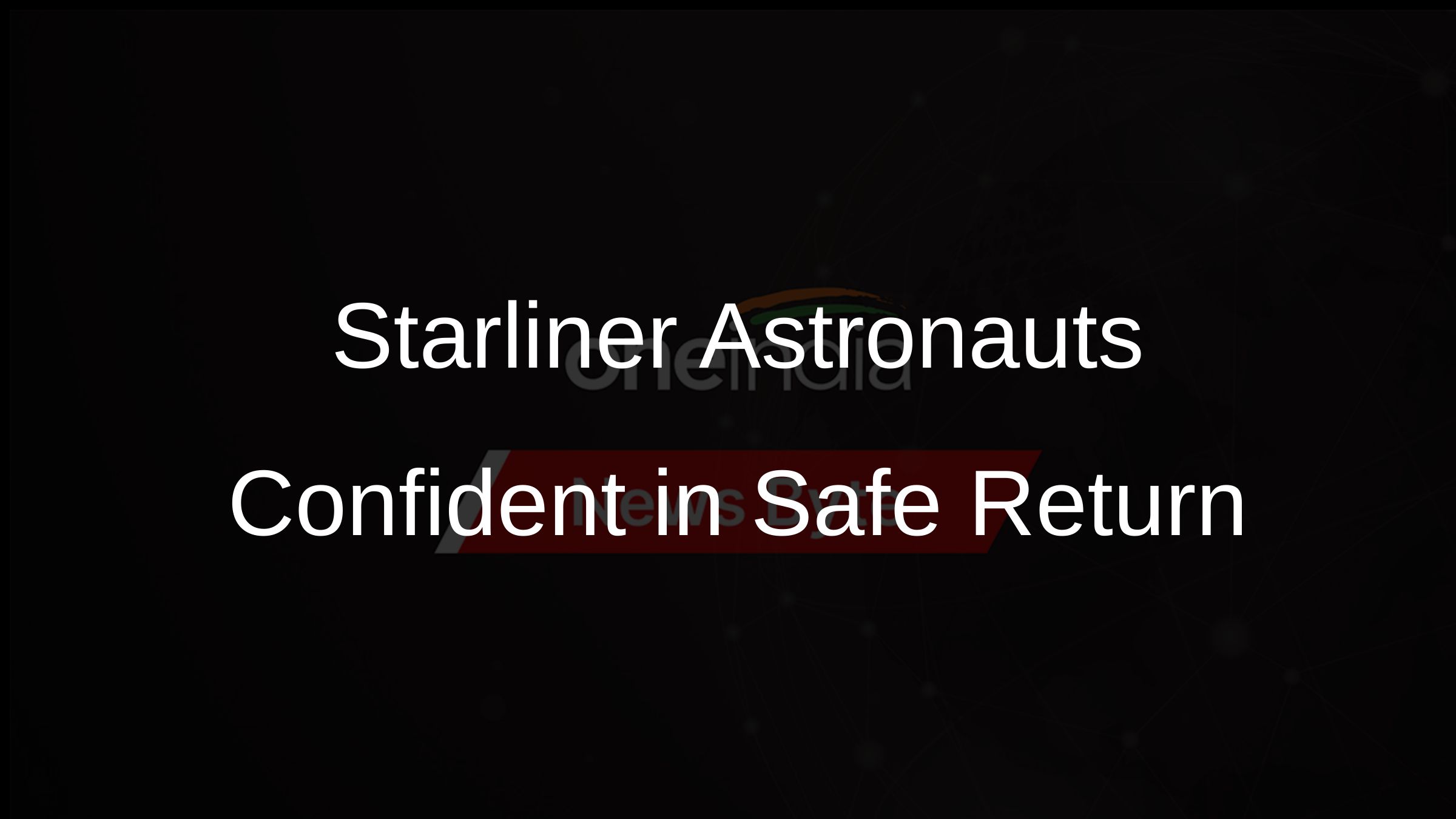 Starliner Astronauts Confident in Safe Return
