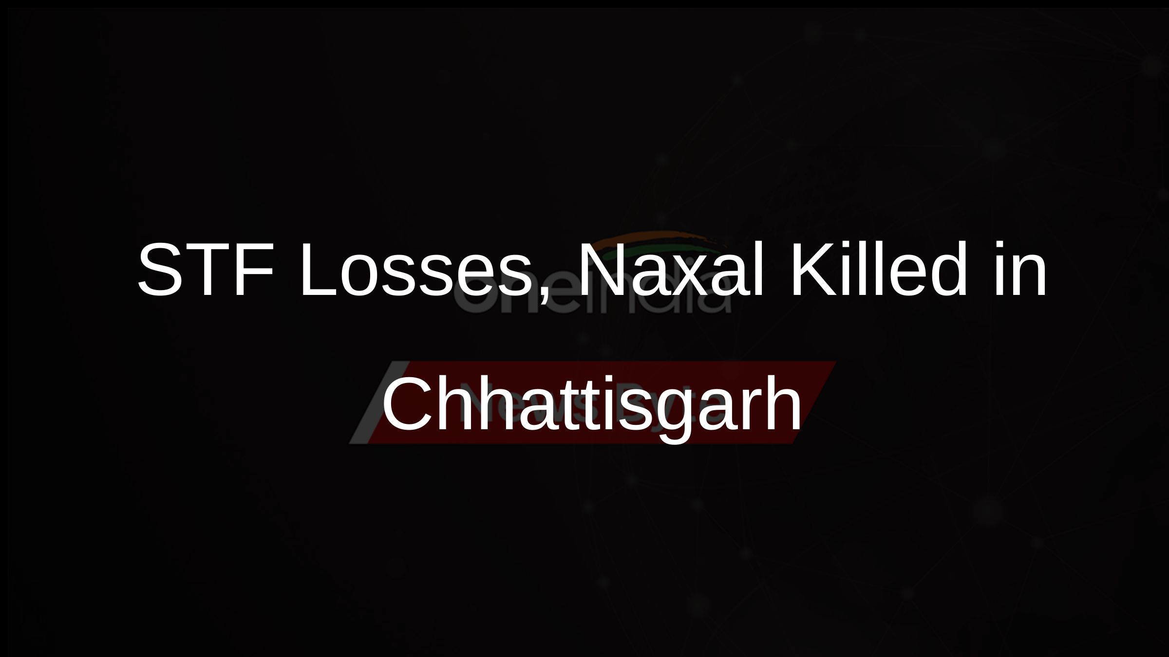 STF Losses, Naxal Killed in Chhattisgarh