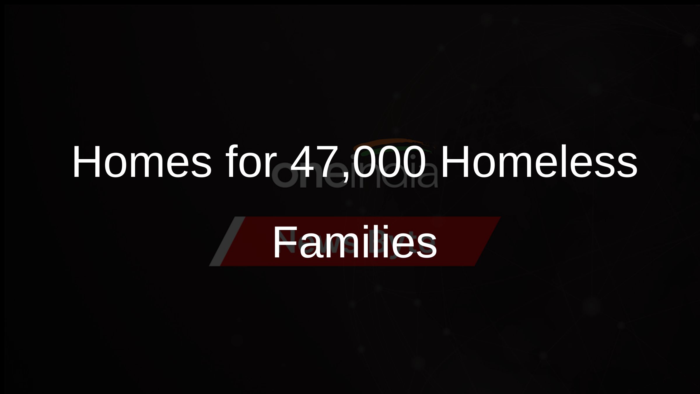 Homes for 47,000 Homeless Families