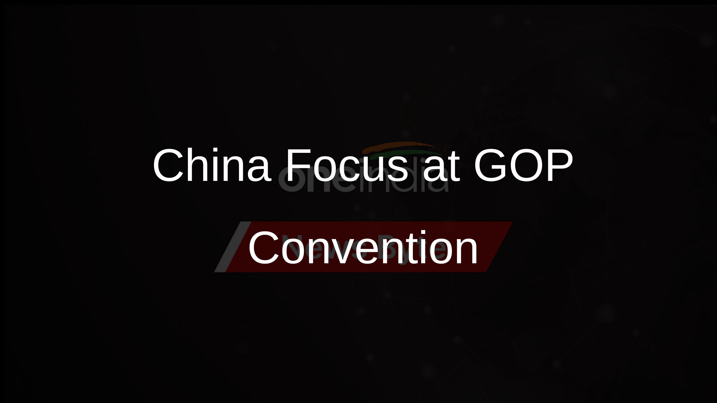 China Focus at GOP Convention