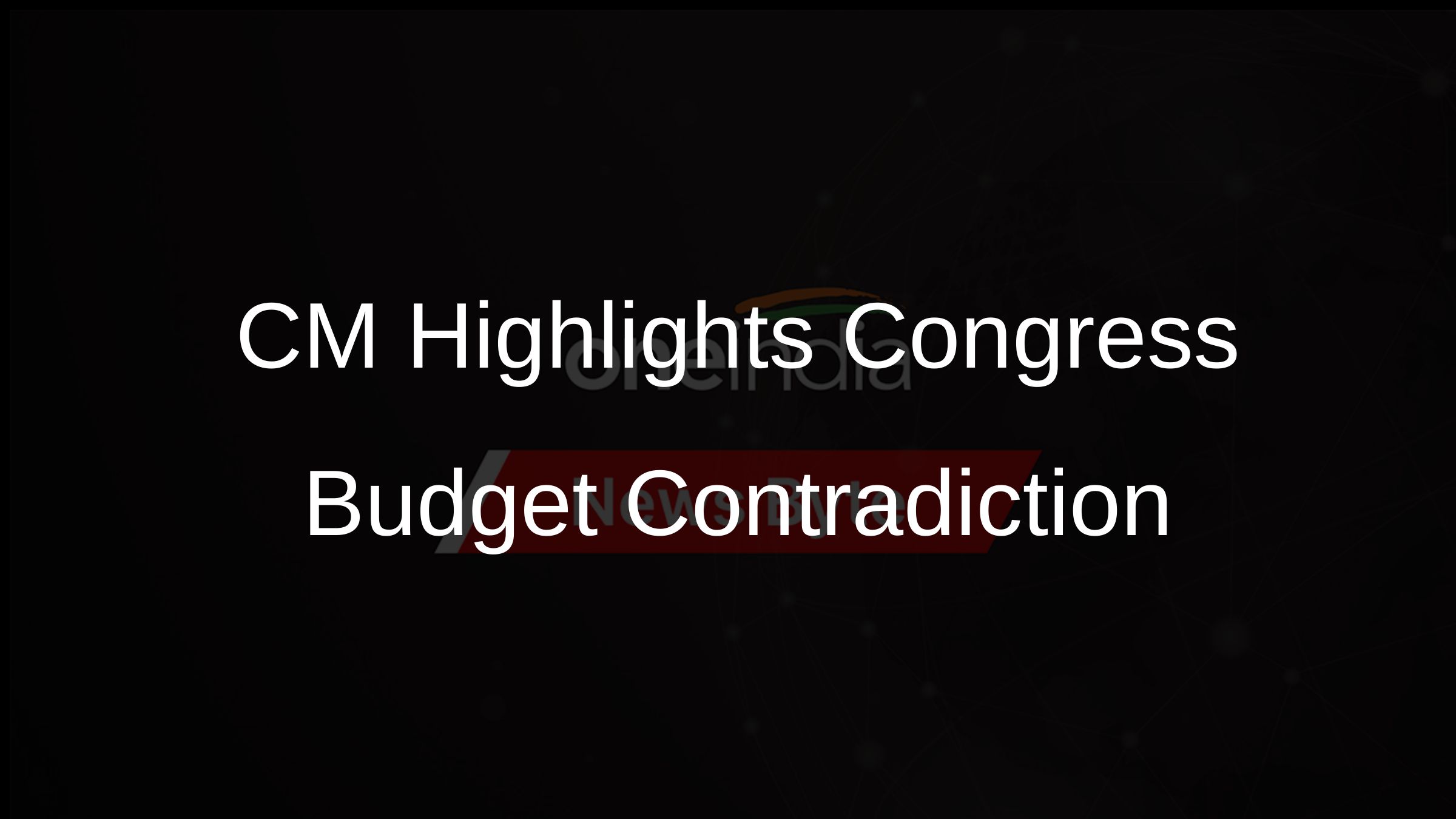 CM Highlights Congress Budget Contradiction
