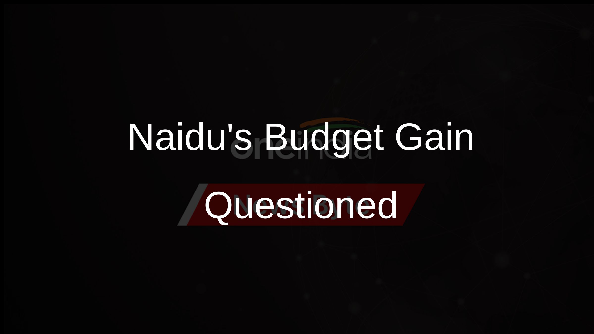 Naidus Budget Gain Questioned