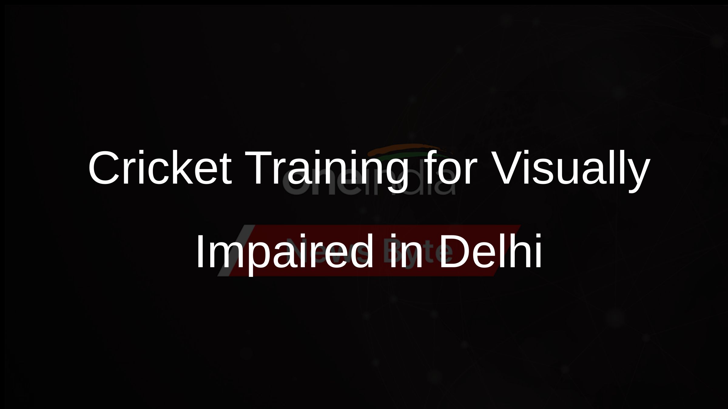 Cricket Training for Visually Impaired in Delhi