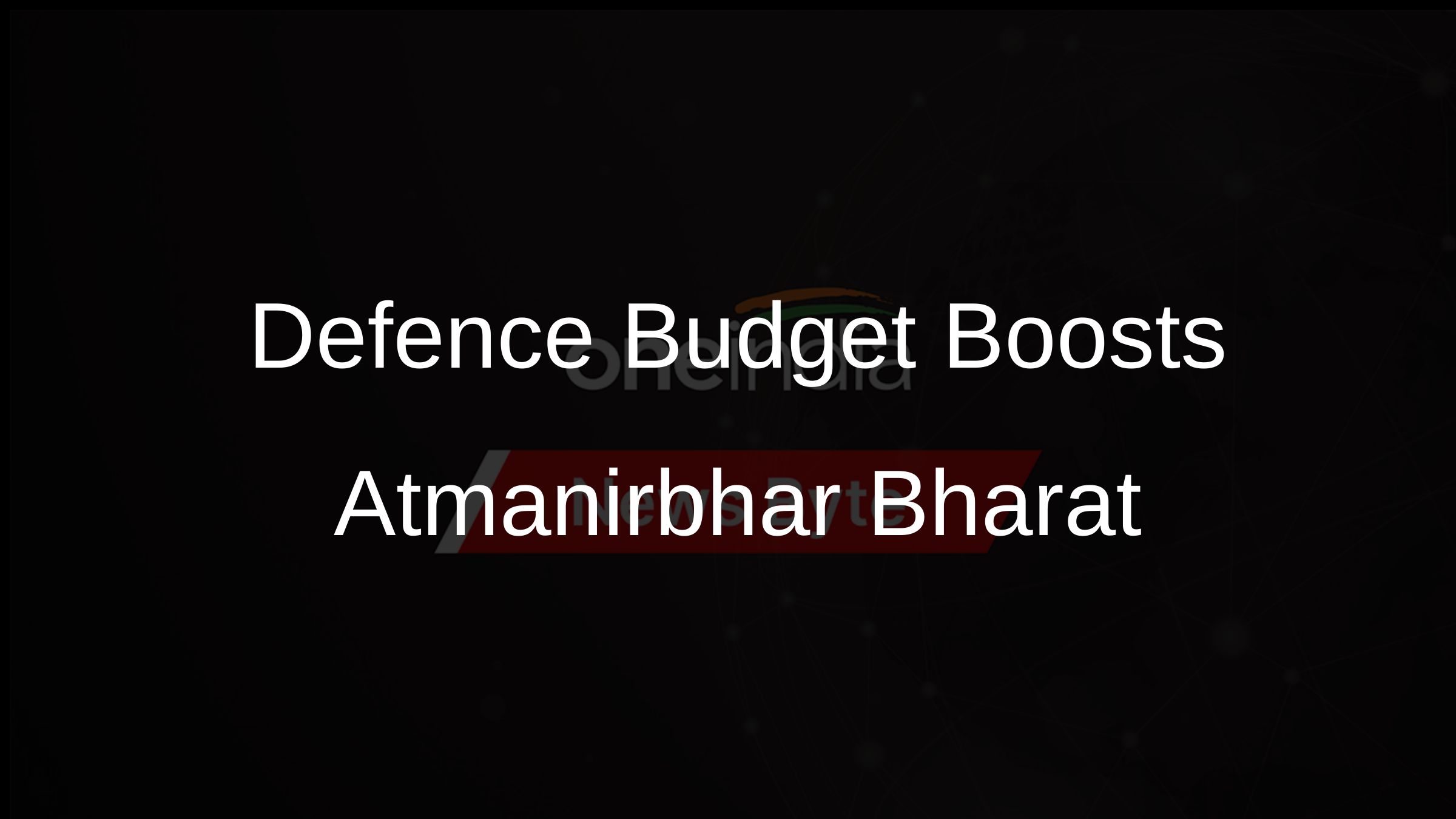 Defence Budget Boosts Atmanirbhar Bharat