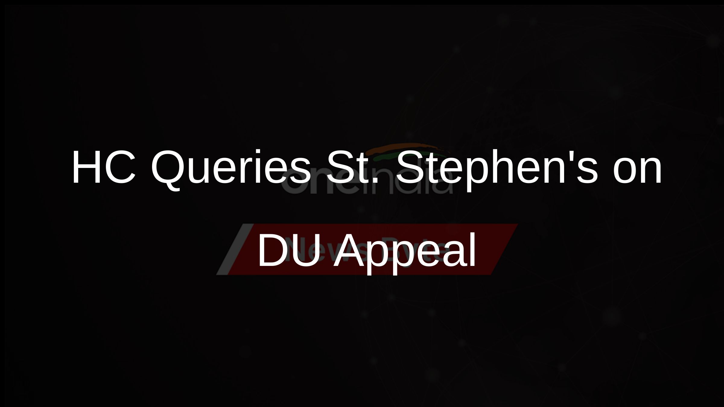 HC Queries St. Stephens on DU Appeal HC Queries St. Stephens on DU Appeal